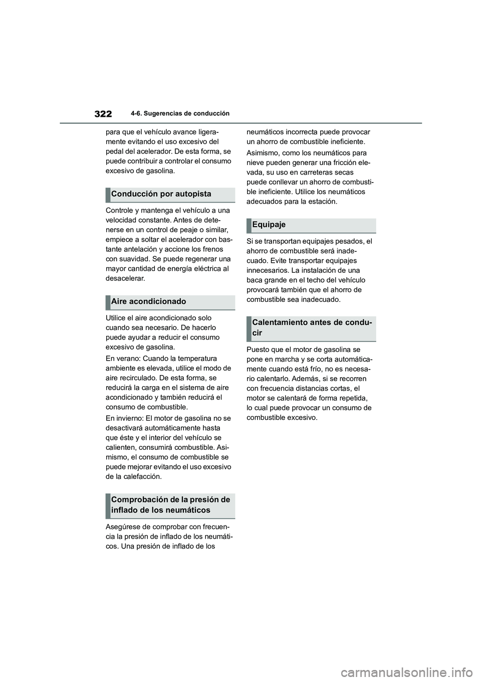 TOYOTA COROLLA CROSS 2023 Manual del propietario (in Spanish) 3224-6. Sugerencias de conducción
para que el vehículo avance ligera-
mente evitando el uso excesivo del
pedal del acelerador. De esta forma, se
puede contribuir a controlar el consumo
excesivo TOYOTA COROLLA CROSS 2023 Manual del propietario (in Spanish) 3224-6. Sugerencias de conducción
para que el vehículo avance ligera-
mente evitando el uso excesivo del
pedal del acelerador. De esta forma, se
puede contribuir a controlar el consumo
excesivo