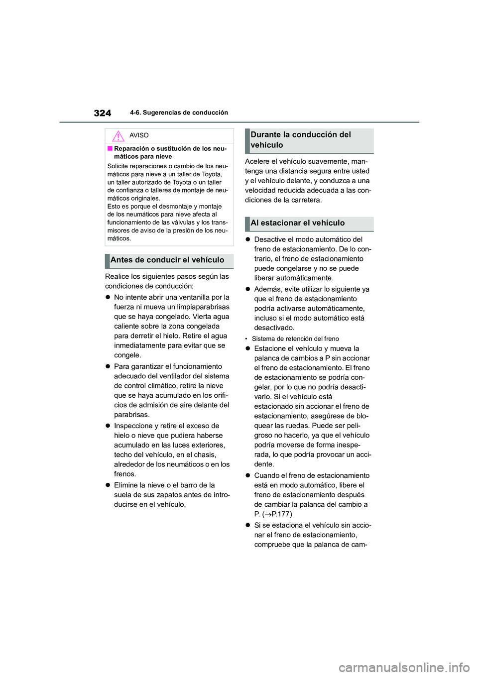 TOYOTA COROLLA CROSS 2023 Manual del propietario (in Spanish) 3244-6. Sugerencias de conducción
Realice los siguientes pasos según las
condiciones de conducción:
No intente abrir una ventanilla por la
fuerza ni mueva un limpiaparabrisas
que se haya TOYOTA COROLLA CROSS 2023 Manual del propietario (in Spanish) 3244-6. Sugerencias de conducción
Realice los siguientes pasos según las
condiciones de conducción:
No intente abrir una ventanilla por la
fuerza ni mueva un limpiaparabrisas
que se haya