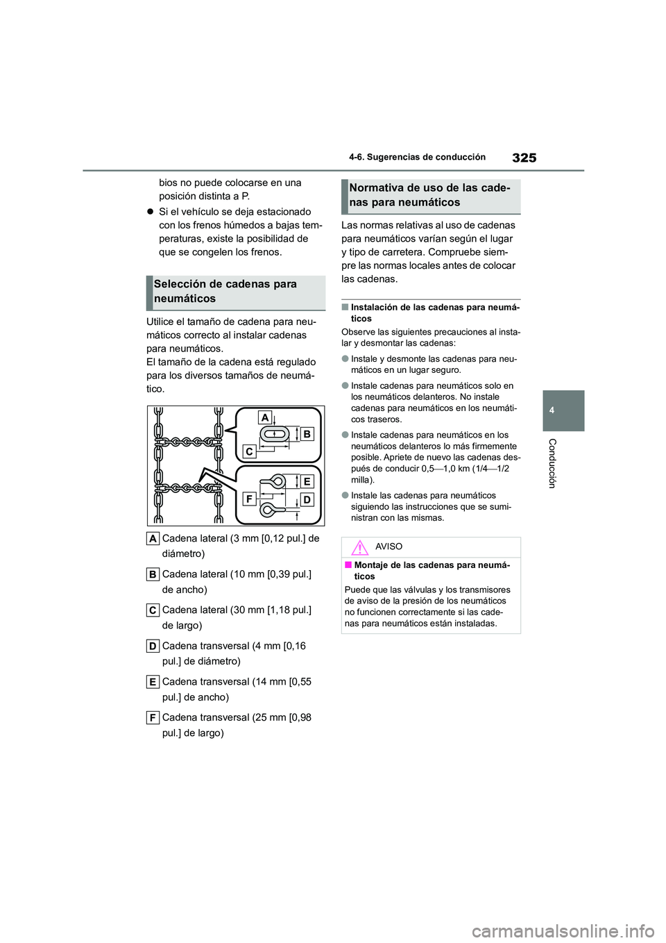 TOYOTA COROLLA CROSS 2023 Manual del propietario (in Spanish) 325
4
4-6. Sugerencias de conducción
Conducción
bios no puede colocarse en una
posición distinta a P.
Si el vehículo se deja estacionado
con los frenos húmedos a bajas tem-
peraturas, e TOYOTA COROLLA CROSS 2023 Manual del propietario (in Spanish) 325
4
4-6. Sugerencias de conducción
Conducción
bios no puede colocarse en una
posición distinta a P.
Si el vehículo se deja estacionado
con los frenos húmedos a bajas tem-
peraturas, e