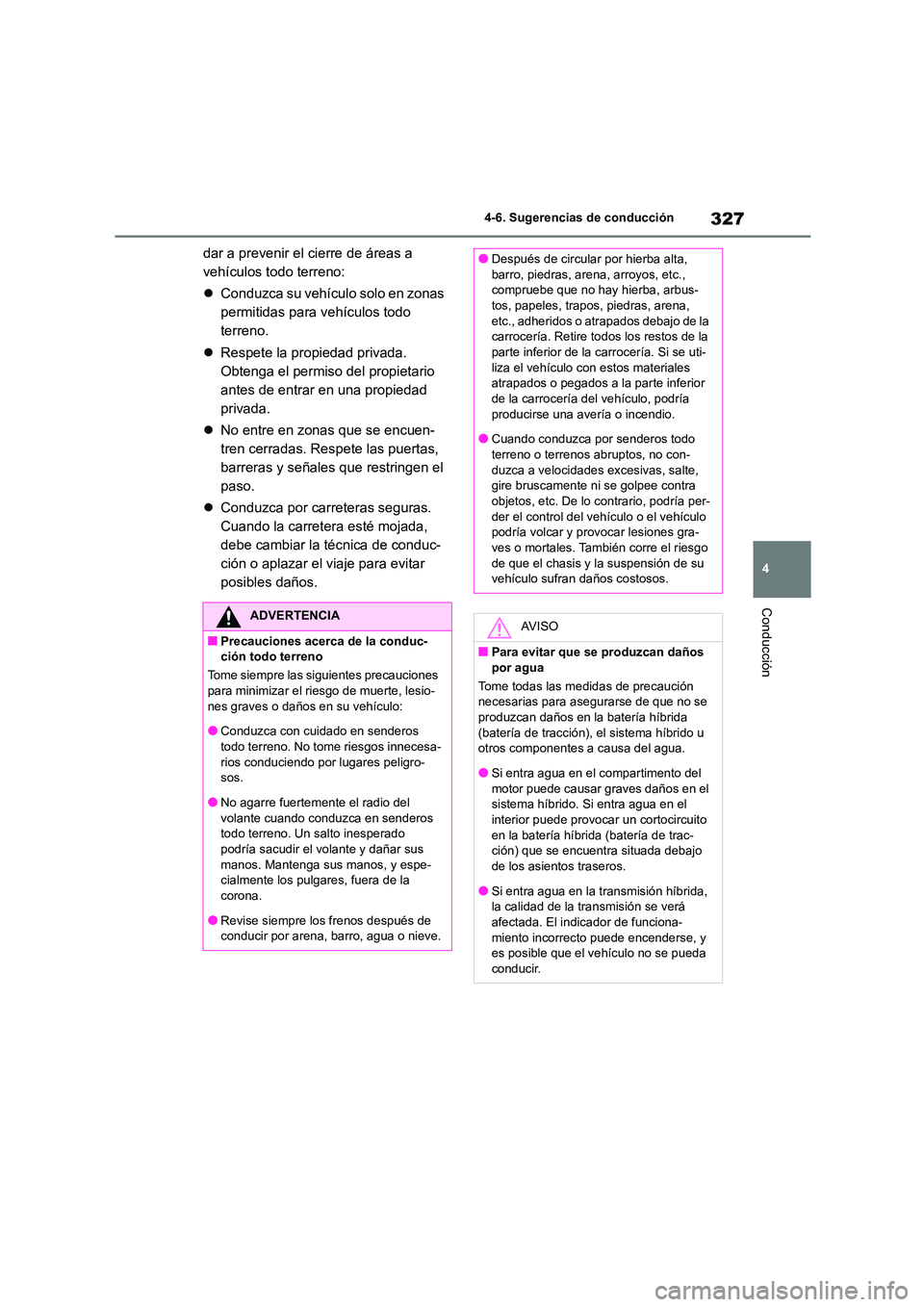 TOYOTA COROLLA CROSS 2023 Manual del propietario (in Spanish) 327
4
4-6. Sugerencias de conducción
Conducción
dar a prevenir el cierre de áreas a
vehículos todo terreno:
Conduzca su vehículo solo en zonas
permitidas para vehículos todo
terreno. TOYOTA COROLLA CROSS 2023 Manual del propietario (in Spanish) 327
4
4-6. Sugerencias de conducción
Conducción
dar a prevenir el cierre de áreas a
vehículos todo terreno:
Conduzca su vehículo solo en zonas
permitidas para vehículos todo
terreno.