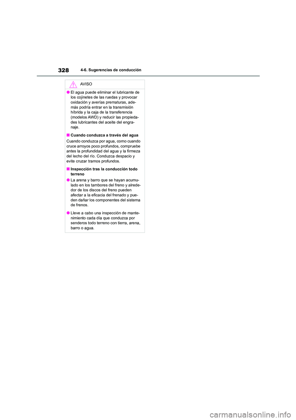 TOYOTA COROLLA CROSS 2023 Manual del propietario (in Spanish) 3284-6. Sugerencias de conducción
AV I S O
●El agua puede eliminar el lubricante de
los cojinetes de las ruedas y provocar
oxidación y averías prematuras, ade- más podría entrar en la transm TOYOTA COROLLA CROSS 2023 Manual del propietario (in Spanish) 3284-6. Sugerencias de conducción
AV I S O
●El agua puede eliminar el lubricante de
los cojinetes de las ruedas y provocar
oxidación y averías prematuras, ade- más podría entrar en la transm