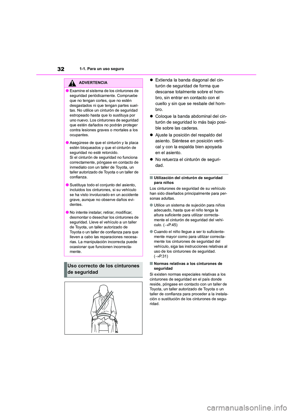 TOYOTA COROLLA CROSS 2023 Manual del propietario (in Spanish) 321-1. Para un uso seguro
Extienda la banda diagonal del cin-
turón de seguridad de forma que
descanse totalmente sobre el hom-
bro, sin entrar en contacto con el
cuello y sin que se resbale de TOYOTA COROLLA CROSS 2023 Manual del propietario (in Spanish) 321-1. Para un uso seguro
Extienda la banda diagonal del cin-
turón de seguridad de forma que
descanse totalmente sobre el hom-
bro, sin entrar en contacto con el
cuello y sin que se resbale de