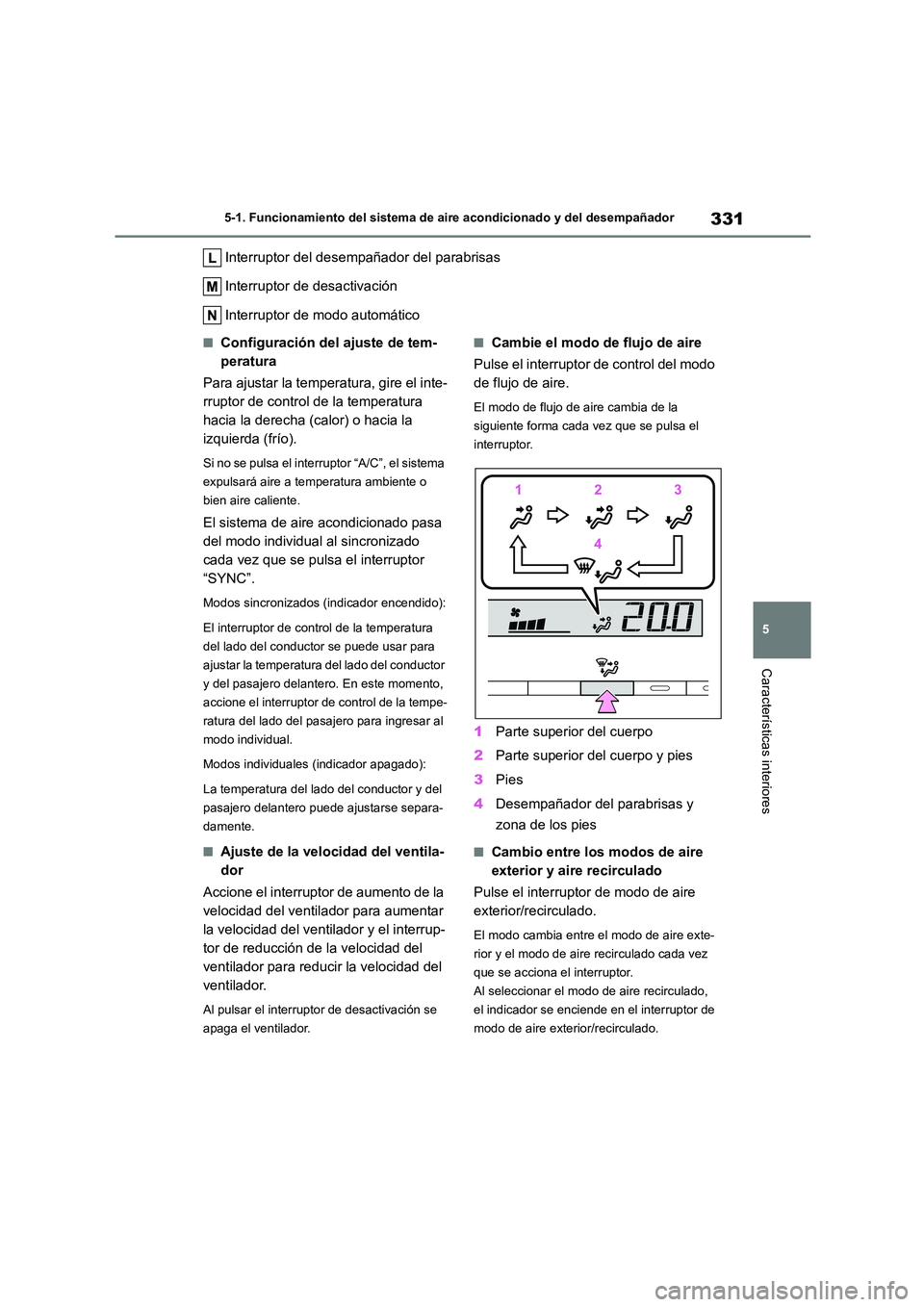 TOYOTA COROLLA CROSS 2023 Manual del propietario (in Spanish) 331
5
5-1. Funcionamiento del sistema de aire acondicionado y del desempañador
Características interiores
Interruptor del desempañador del parabrisas
Interruptor de desactivación
Interruptor de TOYOTA COROLLA CROSS 2023 Manual del propietario (in Spanish) 331
5
5-1. Funcionamiento del sistema de aire acondicionado y del desempañador
Características interiores
Interruptor del desempañador del parabrisas
Interruptor de desactivación
Interruptor de