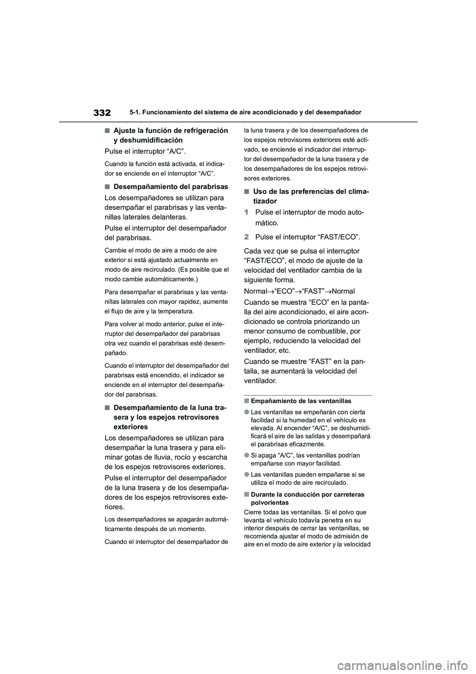 TOYOTA COROLLA CROSS 2023 Manual del propietario (in Spanish) 3325-1. Funcionamiento del sistema de aire acondicionado y del desempañador
■Ajuste la función de refrigeración
y deshumidificación
Pulse el interruptor “A/C”.
Cuando la función está ac TOYOTA COROLLA CROSS 2023 Manual del propietario (in Spanish) 3325-1. Funcionamiento del sistema de aire acondicionado y del desempañador
■Ajuste la función de refrigeración
y deshumidificación
Pulse el interruptor “A/C”.
Cuando la función está ac