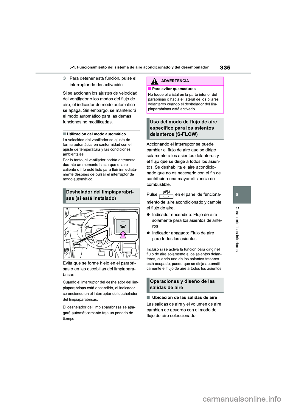 TOYOTA COROLLA CROSS 2023 Manual del propietario (in Spanish) 335
5
5-1. Funcionamiento del sistema de aire acondicionado y del desempañador
Características interiores
3 Para detener esta función, pulse el
interruptor de desactivación.
Si se accionan los TOYOTA COROLLA CROSS 2023 Manual del propietario (in Spanish) 335
5
5-1. Funcionamiento del sistema de aire acondicionado y del desempañador
Características interiores
3 Para detener esta función, pulse el
interruptor de desactivación.
Si se accionan los