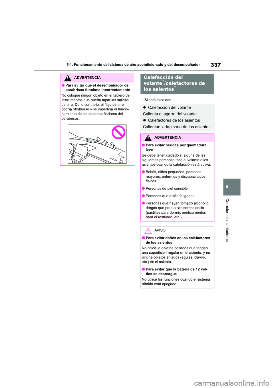 TOYOTA COROLLA CROSS 2023 Manual del propietario (in Spanish) 337
5
5-1. Funcionamiento del sistema de aire acondicionado y del desempañador
Características interiores
*: Si está instalado
ADVERTENCIA
■Para evitar que el desempañador del
parabrisas func TOYOTA COROLLA CROSS 2023 Manual del propietario (in Spanish) 337
5
5-1. Funcionamiento del sistema de aire acondicionado y del desempañador
Características interiores
*: Si está instalado
ADVERTENCIA
■Para evitar que el desempañador del
parabrisas func