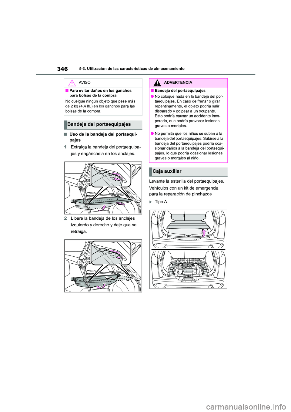 TOYOTA COROLLA CROSS 2023  Manual del propietario (in Spanish) 3465-3. Utilización de las características de almacenamiento
■Uso de la bandeja del portaequi- 
pajes 
1 Extraiga la bandeja del portaequipa- 
jes y engánchela en los anclajes. 
2 Libere la bande