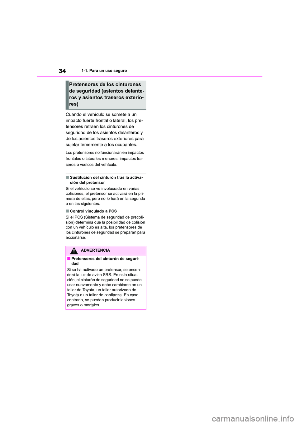 TOYOTA COROLLA CROSS 2023 Manual del propietario (in Spanish) 341-1. Para un uso seguro
Cuando el vehículo se somete a un
impacto fuerte frontal o lateral, los pre-
tensores retraen los cinturones de
seguridad de los asientos delanteros y
de los asientos tr TOYOTA COROLLA CROSS 2023 Manual del propietario (in Spanish) 341-1. Para un uso seguro
Cuando el vehículo se somete a un
impacto fuerte frontal o lateral, los pre-
tensores retraen los cinturones de
seguridad de los asientos delanteros y
de los asientos tr