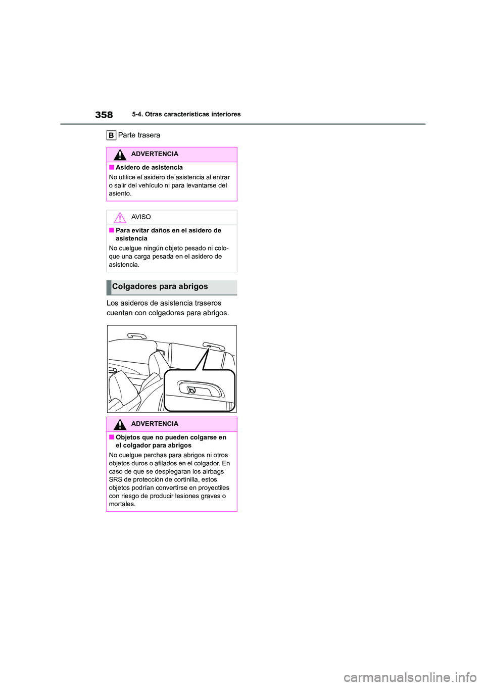 TOYOTA COROLLA CROSS 2023  Manual del propietario (in Spanish) 3585-4. Otras características interiores
Parte trasera 
Los asideros de asistencia traseros  
cuentan con colgadores para abrigos.
ADVERTENCIA
■Asidero de asistencia 
No utilice el asidero de  asis
