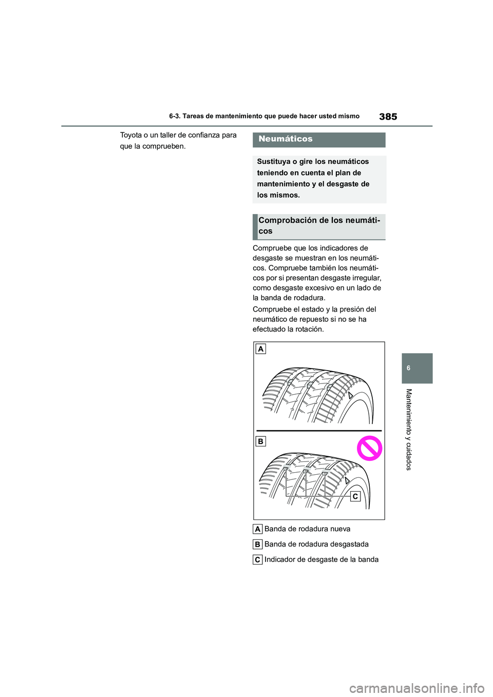 TOYOTA COROLLA CROSS 2023 Manual del propietario (in Spanish) 385
6
6-3. Tareas de mantenimiento que puede hacer usted mismo
Mantenimiento y cuidados
Toyota o un taller de confianza para
que la comprueben.
Compruebe que los indicadores de
desgaste se muest TOYOTA COROLLA CROSS 2023 Manual del propietario (in Spanish) 385
6
6-3. Tareas de mantenimiento que puede hacer usted mismo
Mantenimiento y cuidados
Toyota o un taller de confianza para
que la comprueben.
Compruebe que los indicadores de
desgaste se muest