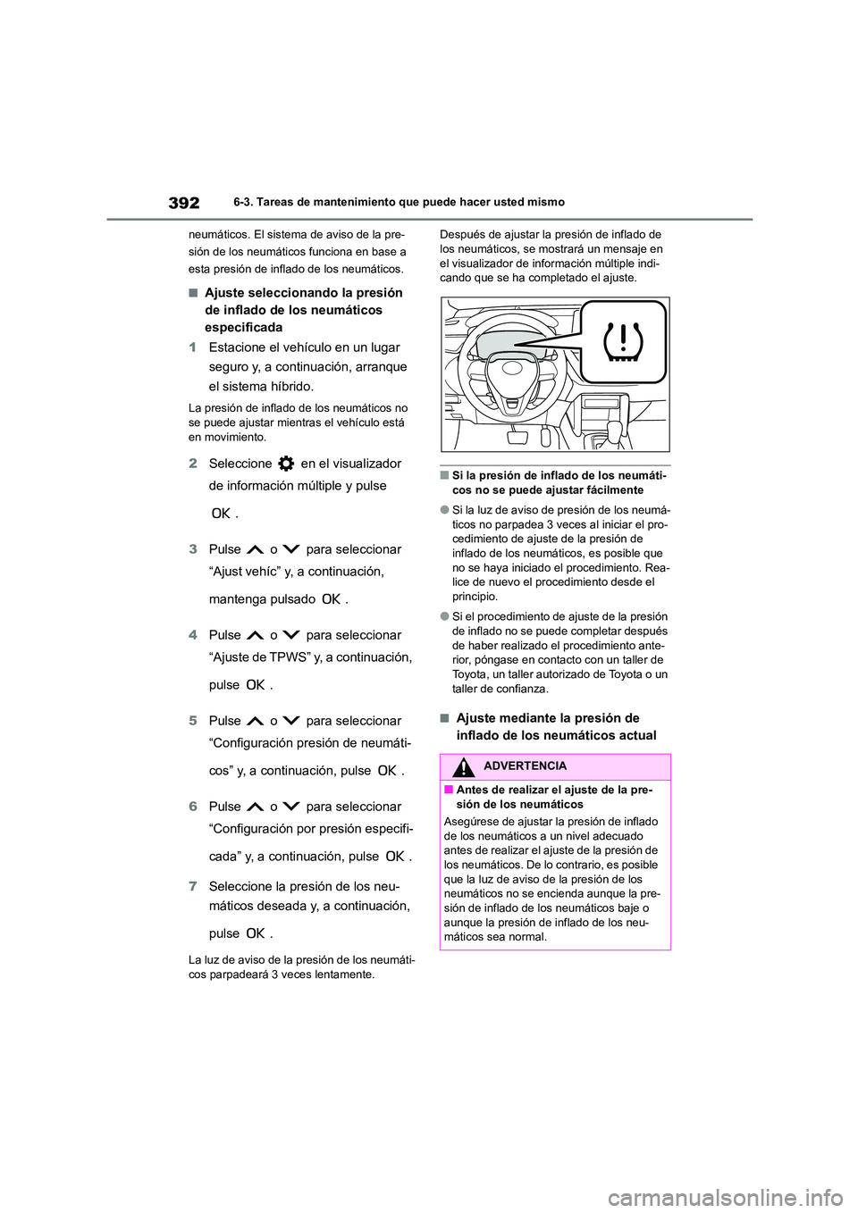 TOYOTA COROLLA CROSS 2023 Manual del propietario (in Spanish) 3926-3. Tareas de mantenimiento que puede hacer usted mismo
neumáticos. El sistema de aviso de la pre-
sión de los neumáticos funciona en base a
esta presión de inflado de los neumáticos.
■A TOYOTA COROLLA CROSS 2023 Manual del propietario (in Spanish) 3926-3. Tareas de mantenimiento que puede hacer usted mismo
neumáticos. El sistema de aviso de la pre-
sión de los neumáticos funciona en base a
esta presión de inflado de los neumáticos.
■A