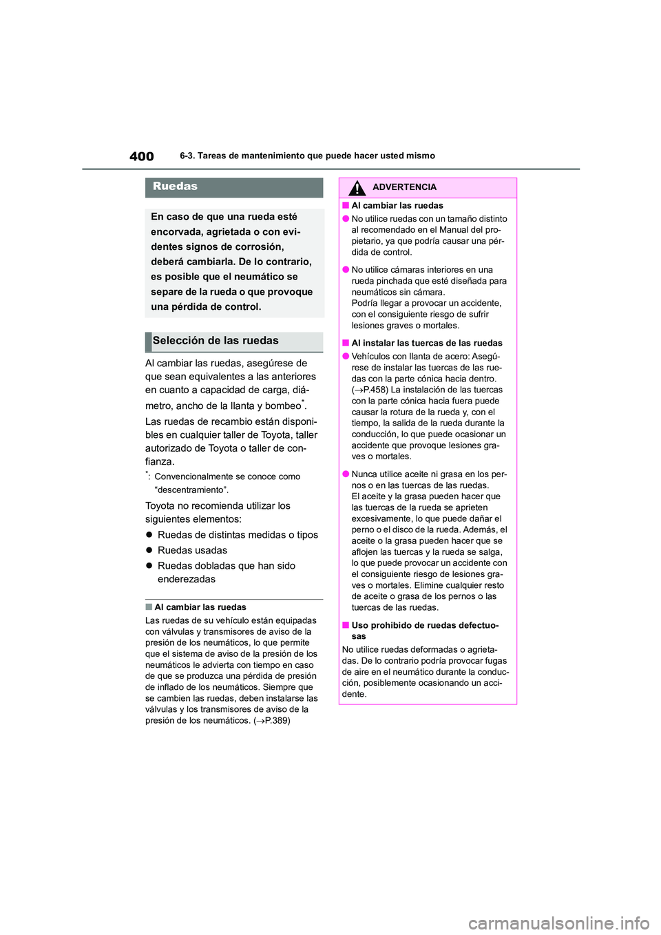 TOYOTA COROLLA CROSS 2023  Manual del propietario (in Spanish) 4006-3. Tareas de mantenimiento que puede hacer usted mismo
Al cambiar las ruedas, asegúrese de  
que sean equivalentes a las anteriores 
en cuanto a capacidad de carga, diá- 
metro, ancho de la lla