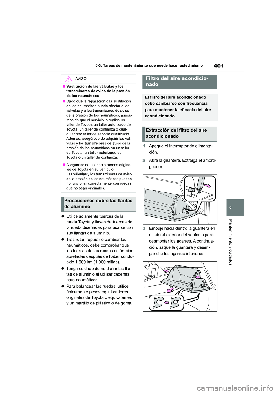 TOYOTA COROLLA CROSS 2023  Manual del propietario (in Spanish) 401
6 
6-3. Tareas de mantenimiento que puede hacer usted mismo
Mantenimiento y cuidados Utilice solamente tuercas de la  
rueda Toyota y llaves de tuercas de 
la rueda diseñadas para usarse con 
