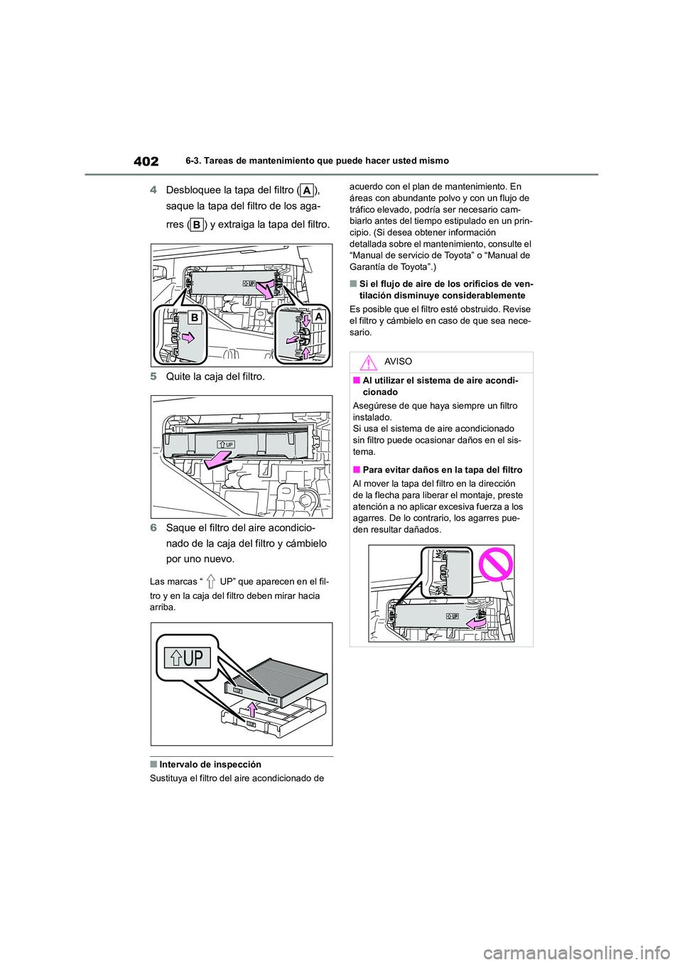 TOYOTA COROLLA CROSS 2023  Manual del propietario (in Spanish) 4026-3. Tareas de mantenimiento que puede hacer usted mismo
4Desbloquee la tapa del filtro ( ),  
saque la tapa del filtro de los aga- 
rres ( ) y extraiga la tapa del filtro. 
5 Quite la caja del fil