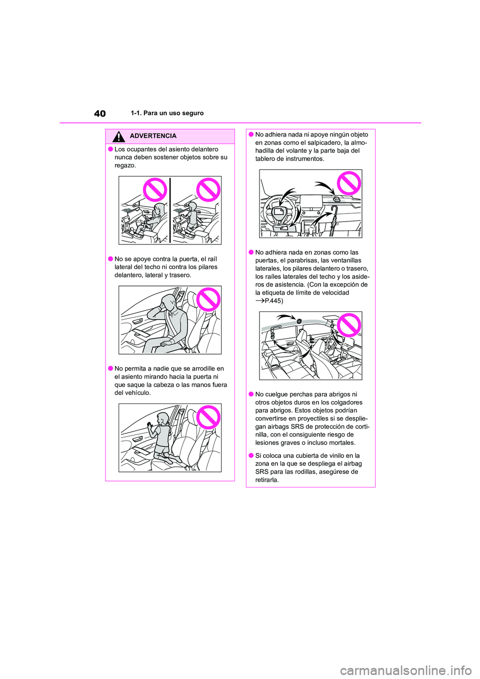 TOYOTA COROLLA CROSS 2023  Manual del propietario (in Spanish) 401-1. Para un uso seguro
ADVERTENCIA
●Los ocupantes del asiento delantero  
nunca deben sostener objetos sobre su 
regazo.
●No se apoye contra la puerta, el raíl  lateral del techo ni contra los