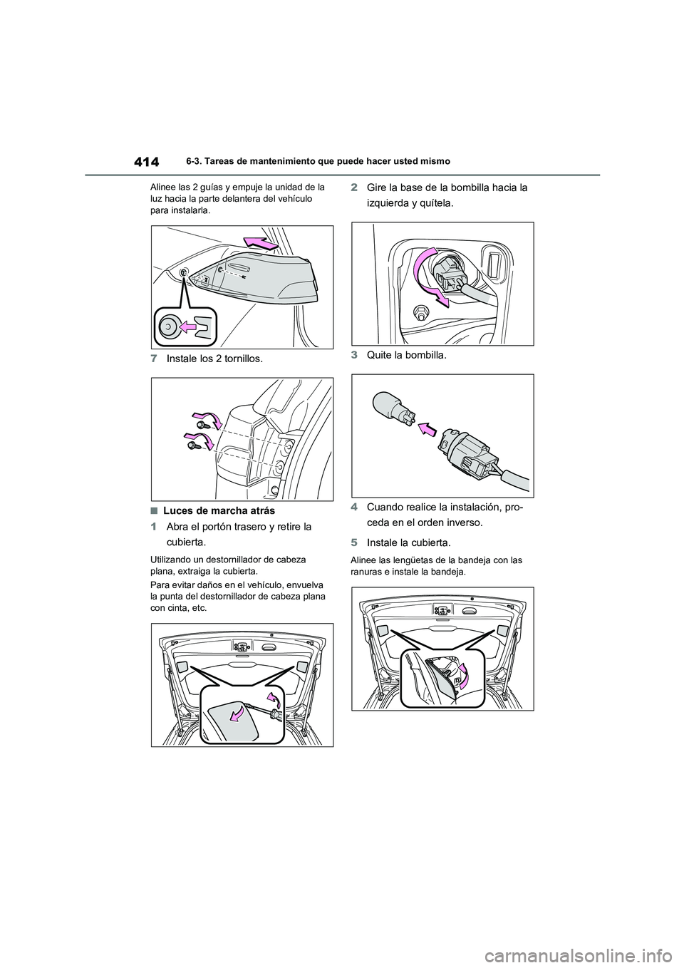 TOYOTA COROLLA CROSS 2023 Manual del propietario (in Spanish) 4146-3. Tareas de mantenimiento que puede hacer usted mismo
Alinee las 2 guías y empuje la unidad de la luz hacia la parte delantera del vehículo
para instalarla.
7 Instale los 2 tornillos.
■L TOYOTA COROLLA CROSS 2023 Manual del propietario (in Spanish) 4146-3. Tareas de mantenimiento que puede hacer usted mismo
Alinee las 2 guías y empuje la unidad de la luz hacia la parte delantera del vehículo
para instalarla.
7 Instale los 2 tornillos.
■L