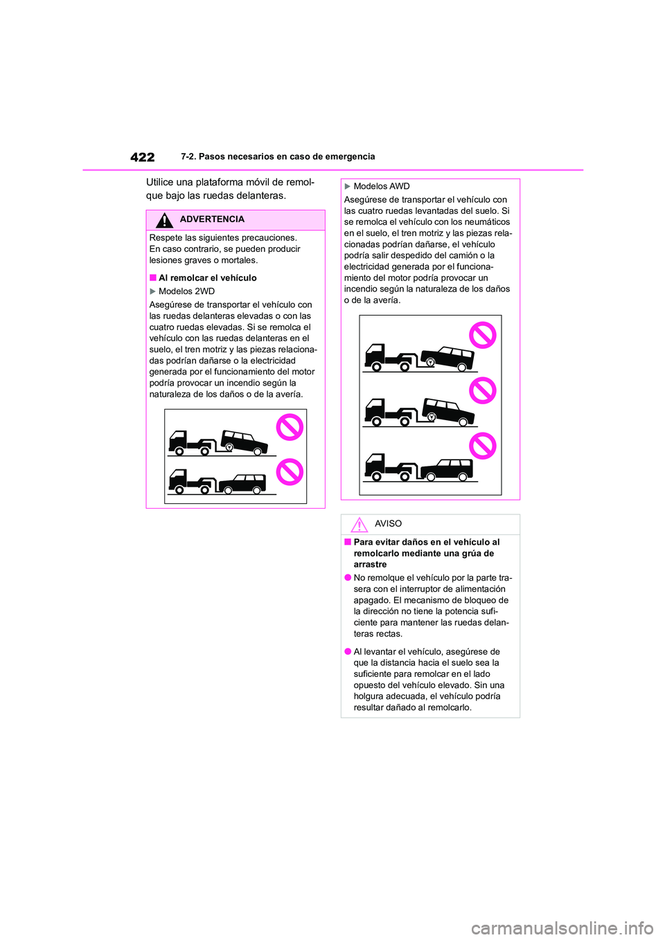 TOYOTA COROLLA CROSS 2023  Manual del propietario (in Spanish) 4227-2. Pasos necesarios en caso de emergencia
Utilice una plataforma móvil de remol- 
que bajo las ruedas delanteras.
ADVERTENCIA
Respete las siguientes precauciones. 
En caso contrario, se pueden p
