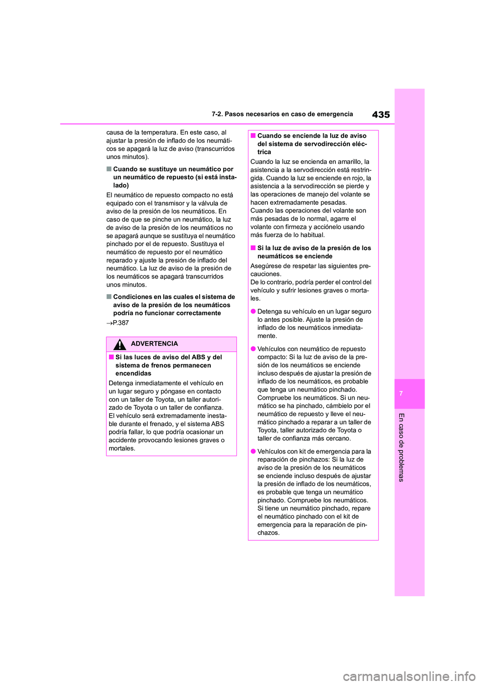 TOYOTA COROLLA CROSS 2023 Manual del propietario (in Spanish) 435
7
7-2. Pasos necesarios en caso de emergencia
En caso de problemas
causa de la temperatura. En este caso, al ajustar la presión de inflado de los neumáti-
cos se apagará la luz de aviso (tra TOYOTA COROLLA CROSS 2023 Manual del propietario (in Spanish) 435
7
7-2. Pasos necesarios en caso de emergencia
En caso de problemas
causa de la temperatura. En este caso, al ajustar la presión de inflado de los neumáti-
cos se apagará la luz de aviso (tra