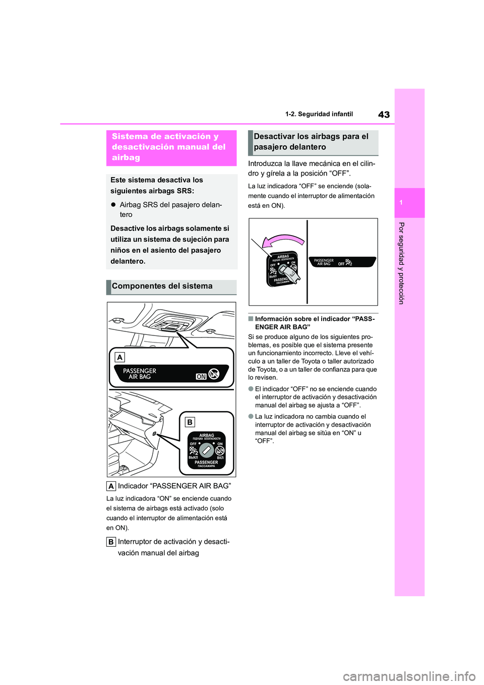 TOYOTA COROLLA CROSS 2023 Manual del propietario (in Spanish) 43
1
1-2. Seguridad infantil
Por seguridad y protección
1-2.Seguridad infantil
Indicador “PASSENGER AIR BAG”
La luz indicadora “ON” se enciende cuando
el sistema de airbags está activado TOYOTA COROLLA CROSS 2023 Manual del propietario (in Spanish) 43
1
1-2. Seguridad infantil
Por seguridad y protección
1-2.Seguridad infantil
Indicador “PASSENGER AIR BAG”
La luz indicadora “ON” se enciende cuando
el sistema de airbags está activado