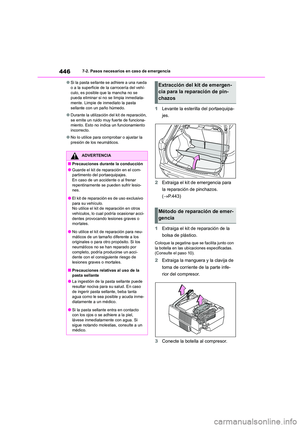 TOYOTA COROLLA CROSS 2023  Manual del propietario (in Spanish) 4467-2. Pasos necesarios en caso de emergencia
●Si la pasta sellante se adhiere a una rueda  o a la superficie de la carrocería del vehí- 
culo, es posible que la mancha no se 
pueda eliminar si n