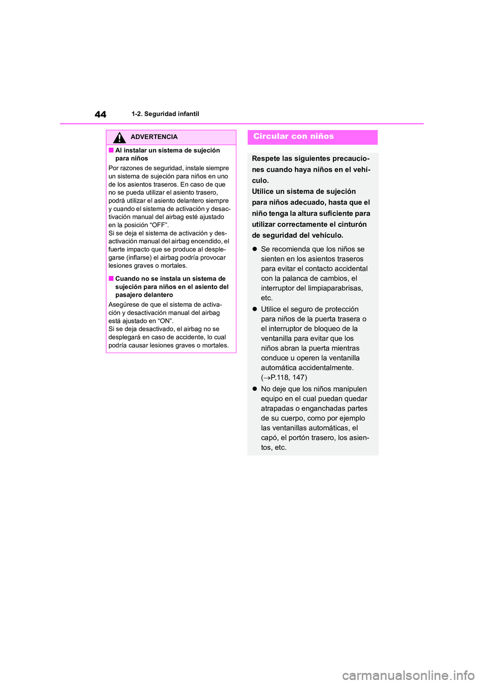 TOYOTA COROLLA CROSS 2023 Manual del propietario (in Spanish) 441-2. Seguridad infantil
ADVERTENCIA
■Al instalar un sistema de sujeción
para niños
Por razones de seguridad, instale siempre
un sistema de sujeción para niños en uno de los asientos tras TOYOTA COROLLA CROSS 2023 Manual del propietario (in Spanish) 441-2. Seguridad infantil
ADVERTENCIA
■Al instalar un sistema de sujeción
para niños
Por razones de seguridad, instale siempre
un sistema de sujeción para niños en uno de los asientos tras