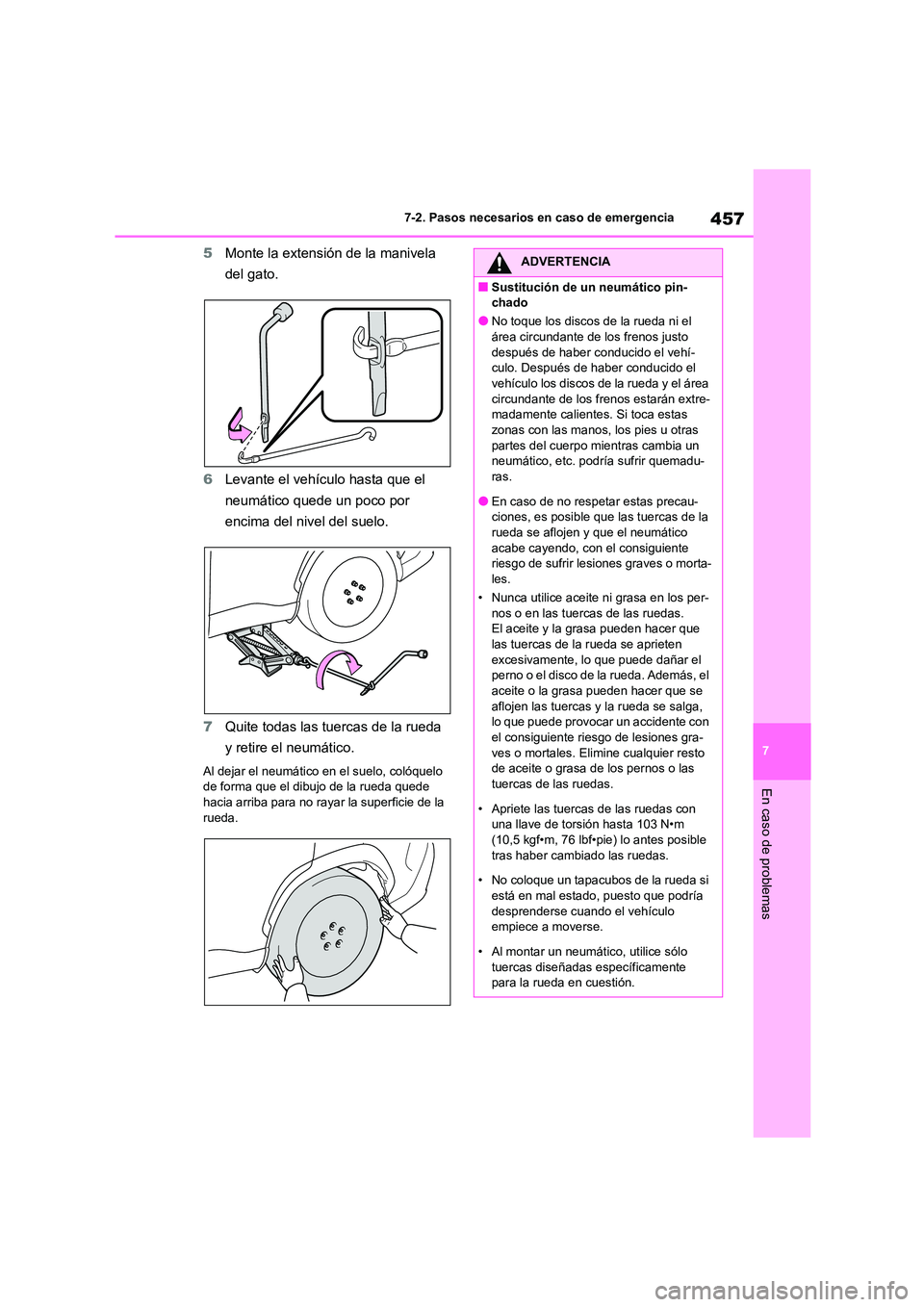 TOYOTA COROLLA CROSS 2023  Manual del propietario (in Spanish) 457
7 
7-2. Pasos necesarios en caso de emergencia
En caso de problemas
5 Monte la extensión de la manivela  
del gato. 
6 Levante el vehículo hasta que el  
neumático quede un poco por 
encima del