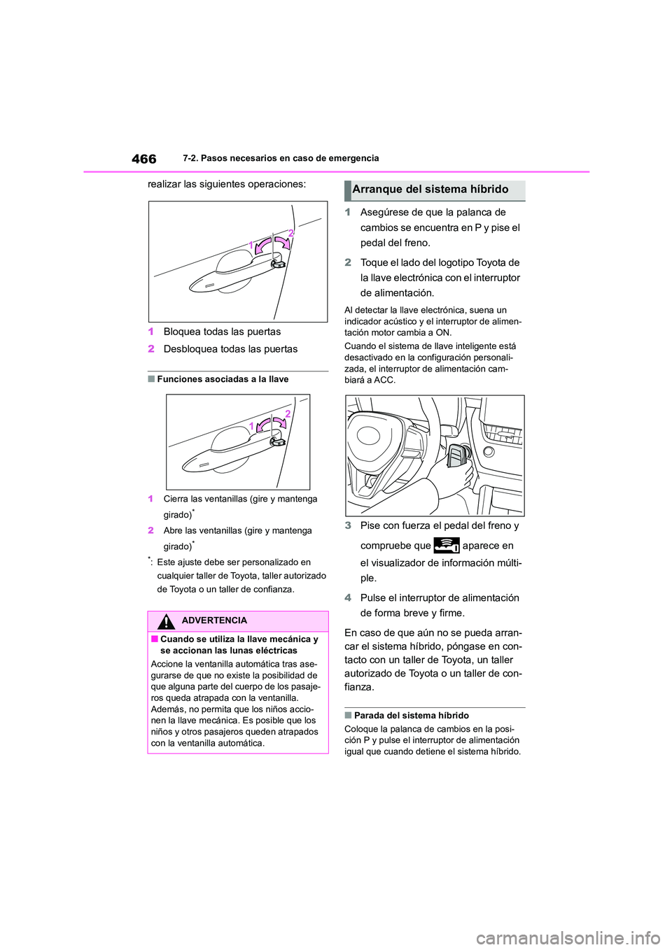 TOYOTA COROLLA CROSS 2023  Manual del propietario (in Spanish) 4667-2. Pasos necesarios en caso de emergencia
realizar las siguientes operaciones: 
1 Bloquea todas las puertas 
2 Desbloquea todas las puertas
■Funciones asociadas a la llave 
1 Cierra las ventani