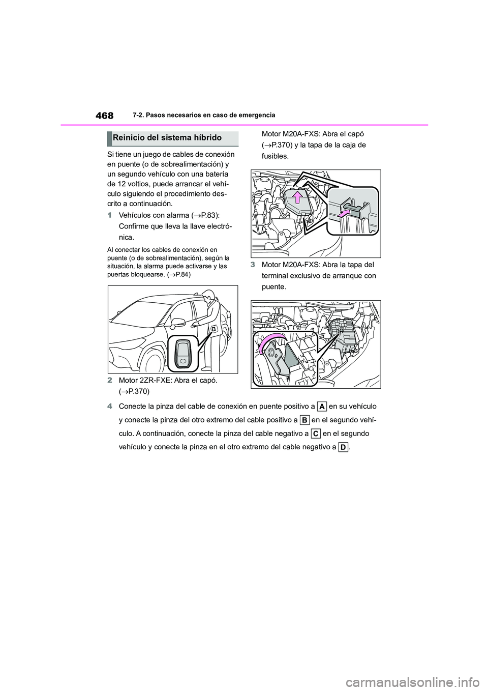 TOYOTA COROLLA CROSS 2023  Manual del propietario (in Spanish) 4687-2. Pasos necesarios en caso de emergencia
Si tiene un juego de cables de conexión  
en puente (o de sobrealimentación) y 
un segundo vehículo con una batería 
de 12 voltios, puede arrancar el