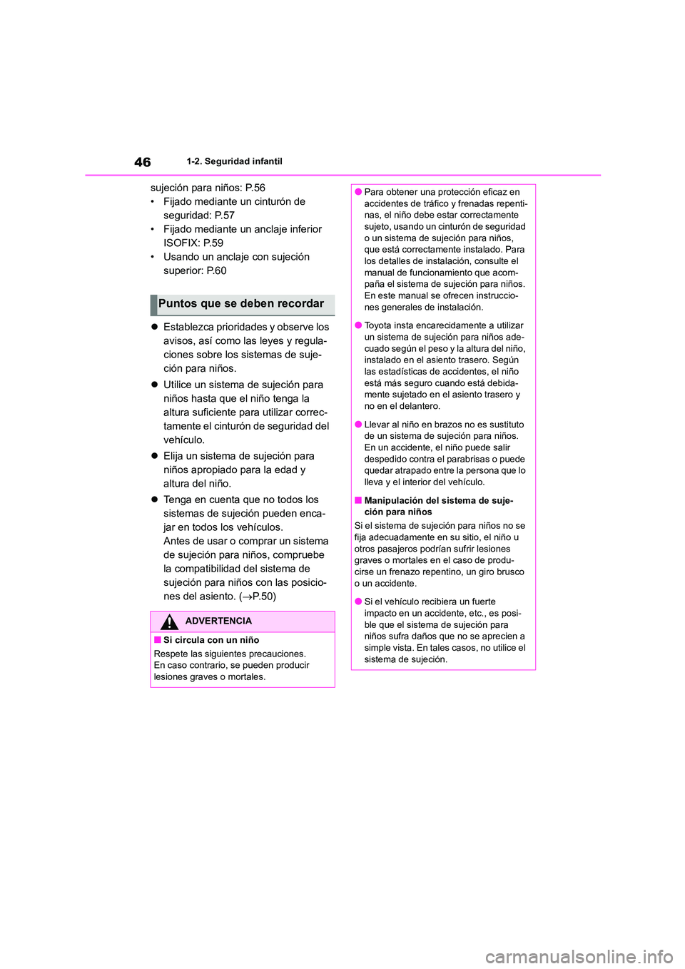 TOYOTA COROLLA CROSS 2023  Manual del propietario (in Spanish) 461-2. Seguridad infantil
sujeción para niños: P.56 
• Fijado mediante un cinturón de 
seguridad: P.57
• Fijado mediante un anclaje inferior 
ISOFIX: P.59
• Usando un anclaje con sujeción 
s