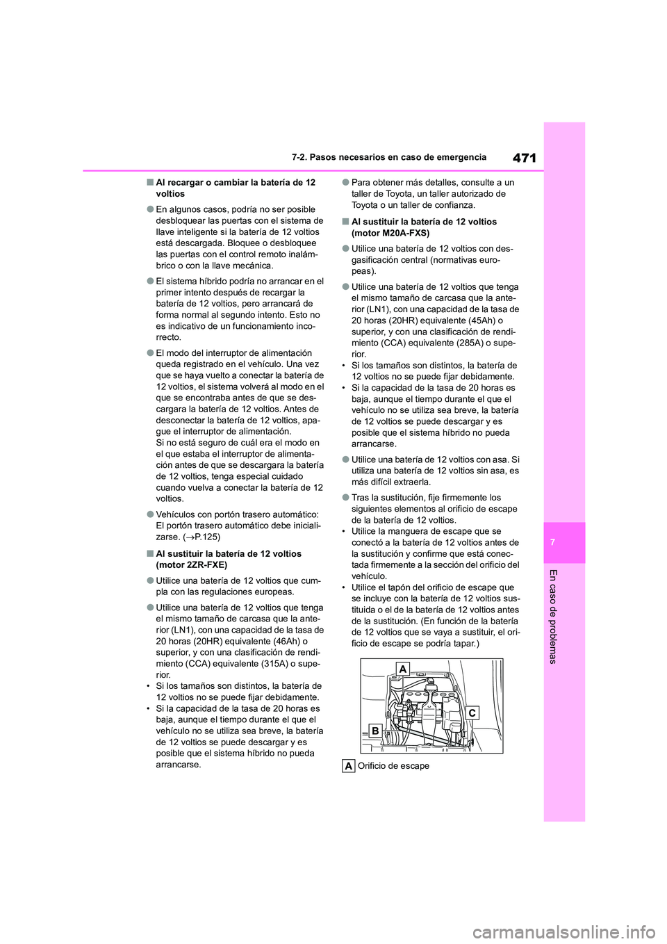 TOYOTA COROLLA CROSS 2023 Manual del propietario (in Spanish) 471
7
7-2. Pasos necesarios en caso de emergencia
En caso de problemas
■Al recargar o cambiar la batería de 12 voltios
●En algunos casos, podría no ser posible desbloquear las puertas con el s TOYOTA COROLLA CROSS 2023 Manual del propietario (in Spanish) 471
7
7-2. Pasos necesarios en caso de emergencia
En caso de problemas
■Al recargar o cambiar la batería de 12 voltios
●En algunos casos, podría no ser posible desbloquear las puertas con el s