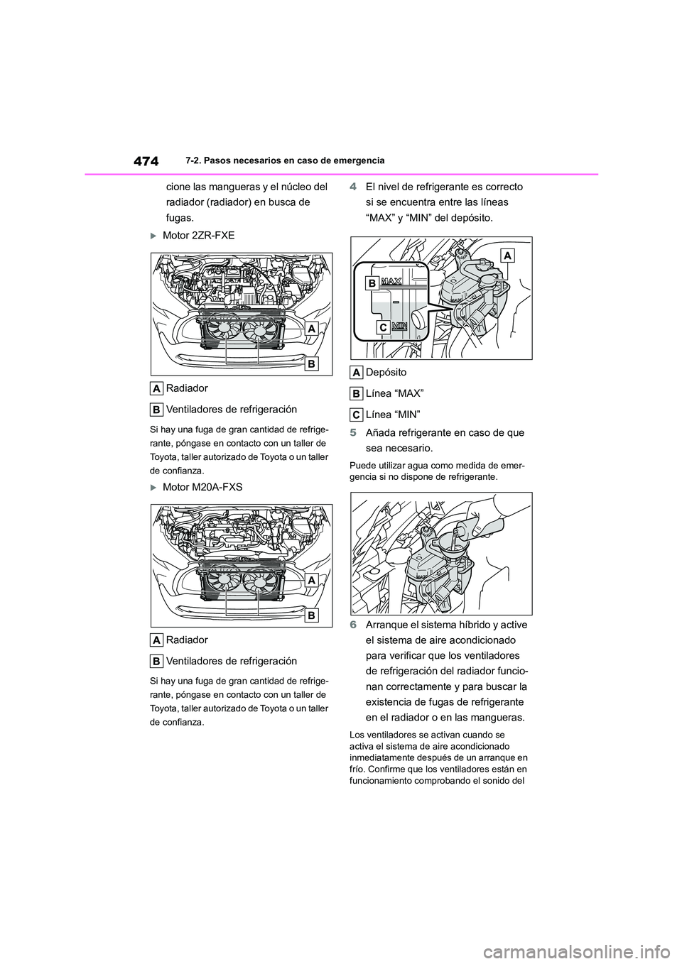 TOYOTA COROLLA CROSS 2023 Manual del propietario (in Spanish) 4747-2. Pasos necesarios en caso de emergencia
cione las mangueras y el núcleo del
radiador (radiador) en busca de
fugas.
Motor 2ZR-FXE
Radiador
Ventiladores de refrigeración
Si hay una fuga TOYOTA COROLLA CROSS 2023 Manual del propietario (in Spanish) 4747-2. Pasos necesarios en caso de emergencia
cione las mangueras y el núcleo del
radiador (radiador) en busca de
fugas.
Motor 2ZR-FXE
Radiador
Ventiladores de refrigeración
Si hay una fuga