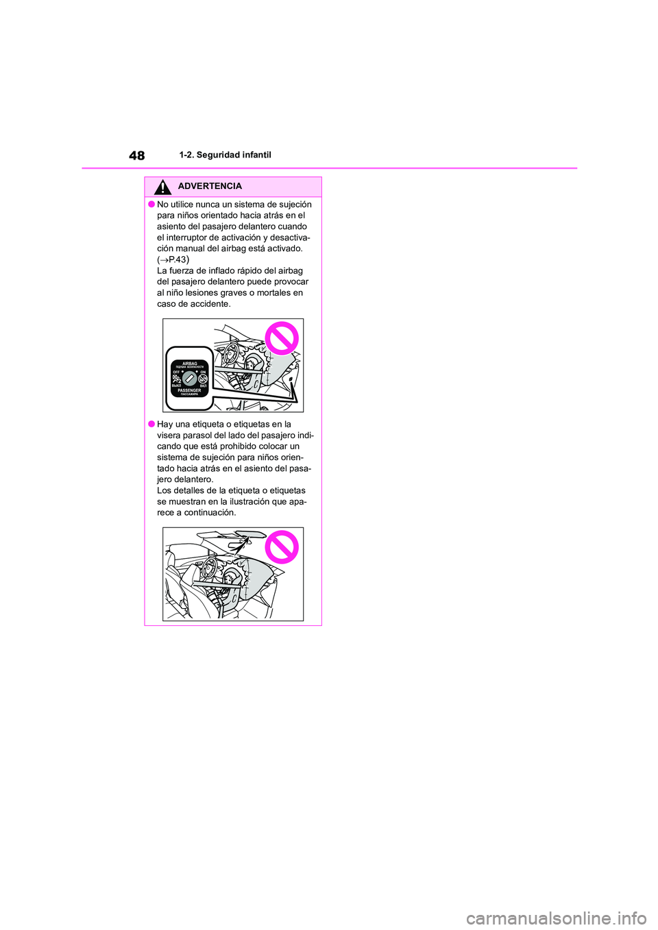 TOYOTA COROLLA CROSS 2023  Manual del propietario (in Spanish) 481-2. Seguridad infantil
ADVERTENCIA
●No utilice nunca un sistema de sujeción  
para niños orientado hacia atrás en el 
asiento del pasajero delantero cuando  el interruptor de activación y des