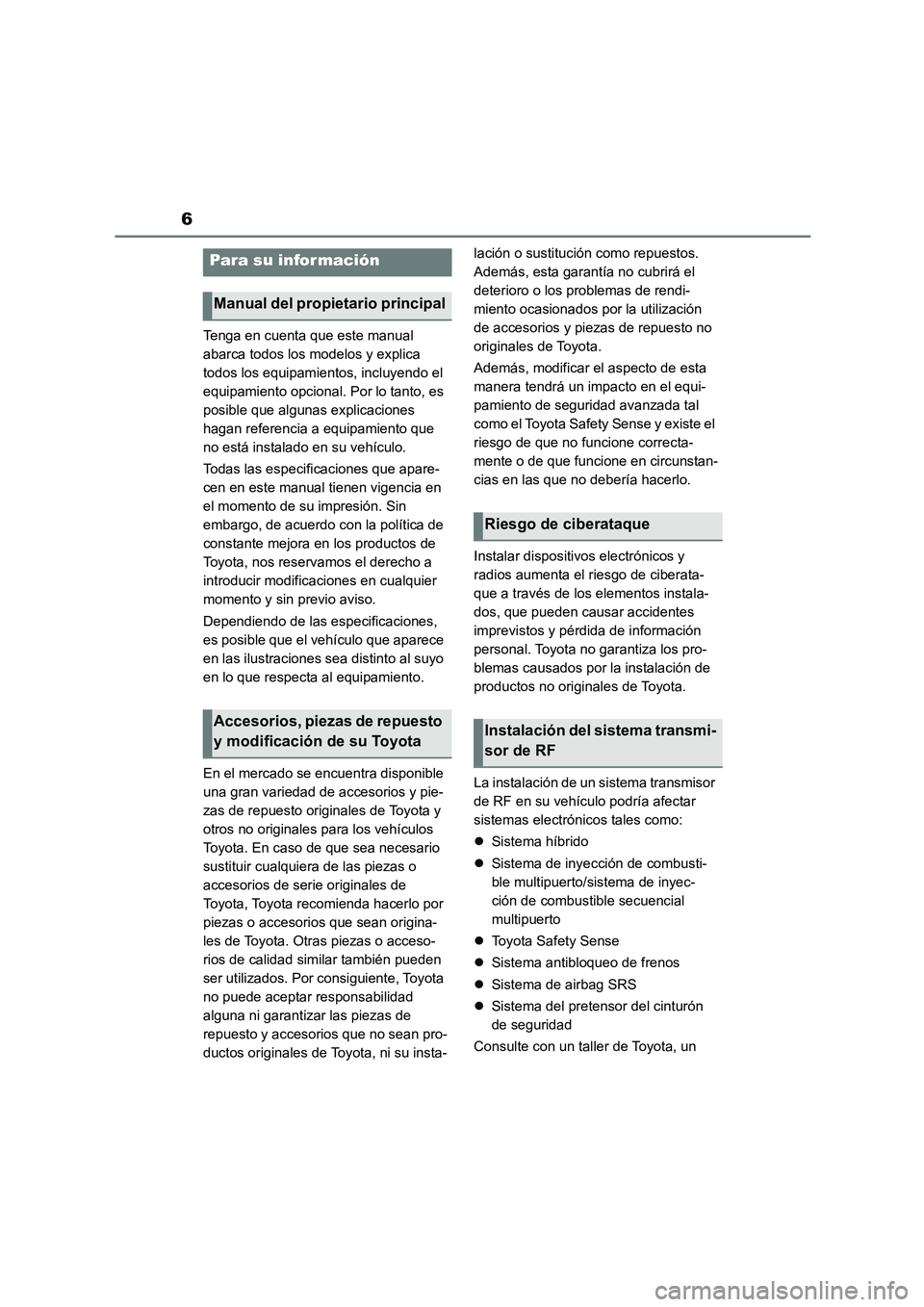 TOYOTA COROLLA CROSS 2022  Manual del propietario (in Spanish) 6
Tenga en cuenta que este manual  
abarca todos los modelos y explica 
todos los equipamientos, incluyendo el 
equipamiento opcional. Por lo tanto, es 
posible que algunas explicaciones 
hagan refere