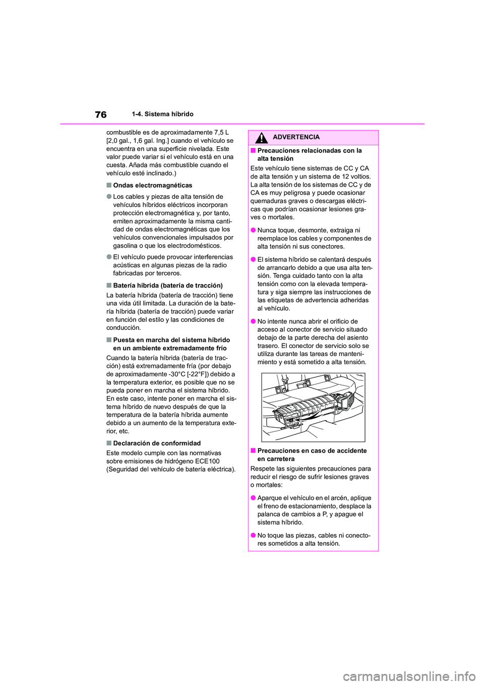TOYOTA COROLLA CROSS 2023  Manual del propietario (in Spanish) 761-4. Sistema híbrido 
combustible es de aproximadamente 7,5 L  [2,0 gal., 1,6 gal. Ing.] cuando el vehículo se  
encuentra en una superficie nivelada. Este 
valor puede variar si el vehículo est