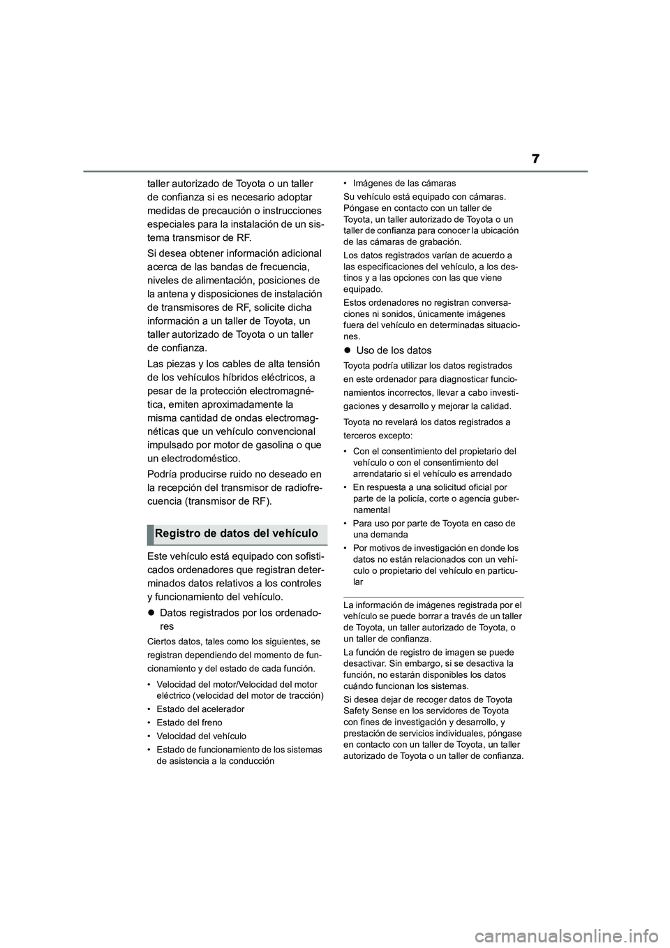 TOYOTA COROLLA CROSS 2022 Manual del propietario (in Spanish) 7
taller autorizado de Toyota o un taller
de confianza si es necesario adoptar
medidas de precaución o instrucciones
especiales para la instalación de un sis-
tema transmisor de RF.
Si desea ob TOYOTA COROLLA CROSS 2022 Manual del propietario (in Spanish) 7
taller autorizado de Toyota o un taller
de confianza si es necesario adoptar
medidas de precaución o instrucciones
especiales para la instalación de un sis-
tema transmisor de RF.
Si desea ob