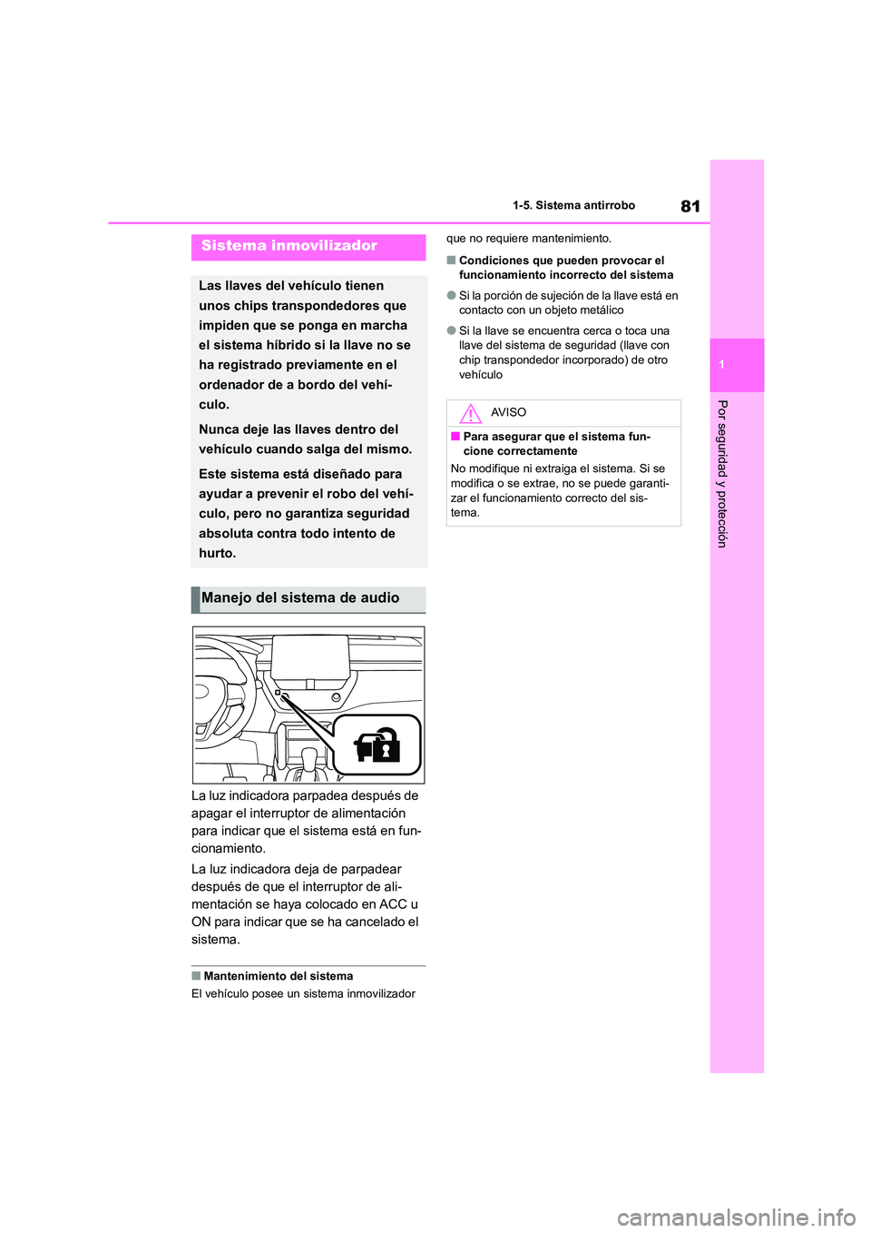 TOYOTA COROLLA CROSS 2023 Manual del propietario (in Spanish) 81
1
1-5. Sistema antirrobo
Por seguridad y protección
1-5.Sistema antirrobo
La luz indicadora parpadea después de
apagar el interruptor de alimentación
para indicar que el sistema está en fun TOYOTA COROLLA CROSS 2023 Manual del propietario (in Spanish) 81
1
1-5. Sistema antirrobo
Por seguridad y protección
1-5.Sistema antirrobo
La luz indicadora parpadea después de
apagar el interruptor de alimentación
para indicar que el sistema está en fun