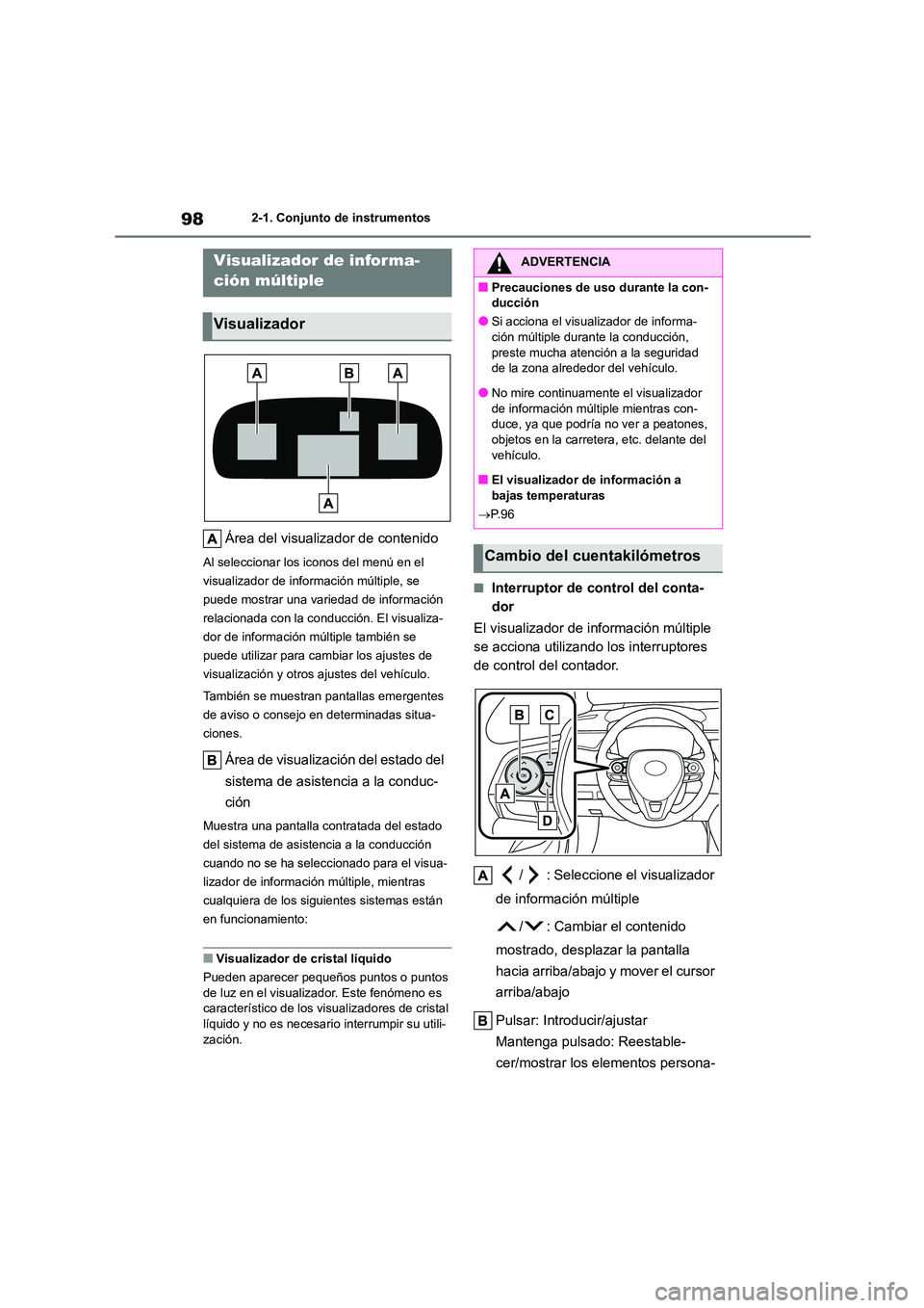 TOYOTA COROLLA CROSS 2023  Manual del propietario (in Spanish) 982-1. Conjunto de instrumentos
Área del visualizador de contenido
Al seleccionar los iconos del menú en el  
visualizador de información múltiple, se 
puede mostrar una variedad de información 
