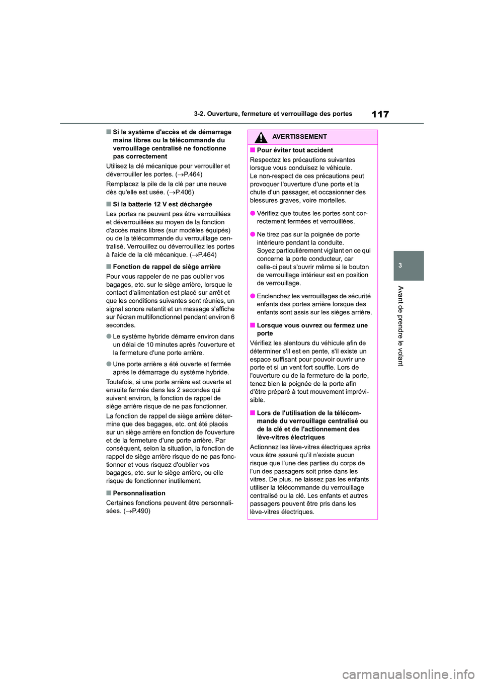 TOYOTA COROLLA CROSS 2022 Manuel du propriétaire (in French) 117
3
3-2. Ouverture, fermeture et verrouillage des portes
Avant de prendre le volant
■Si le système daccès et de démarrage mains libres ou la télécommande du
verrouillage centralisé ne TOYOTA COROLLA CROSS 2022 Manuel du propriétaire (in French) 117
3
3-2. Ouverture, fermeture et verrouillage des portes
Avant de prendre le volant
■Si le système daccès et de démarrage mains libres ou la télécommande du
verrouillage centralisé ne