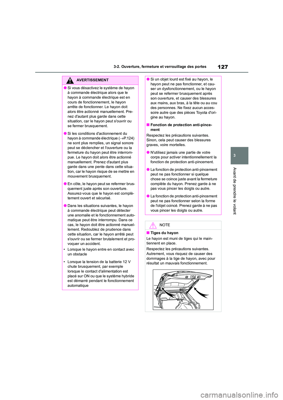 TOYOTA COROLLA CROSS 2022 Manuel du propriétaire (in French) 127
3
3-2. Ouverture, fermeture et verrouillage des portes
Avant de prendre le volant
AVERTISSEMENT
●Si vous désactivez le système de hayon
à commande électrique alors que le
hayon à comma TOYOTA COROLLA CROSS 2022 Manuel du propriétaire (in French) 127
3
3-2. Ouverture, fermeture et verrouillage des portes
Avant de prendre le volant
AVERTISSEMENT
●Si vous désactivez le système de hayon
à commande électrique alors que le
hayon à comma