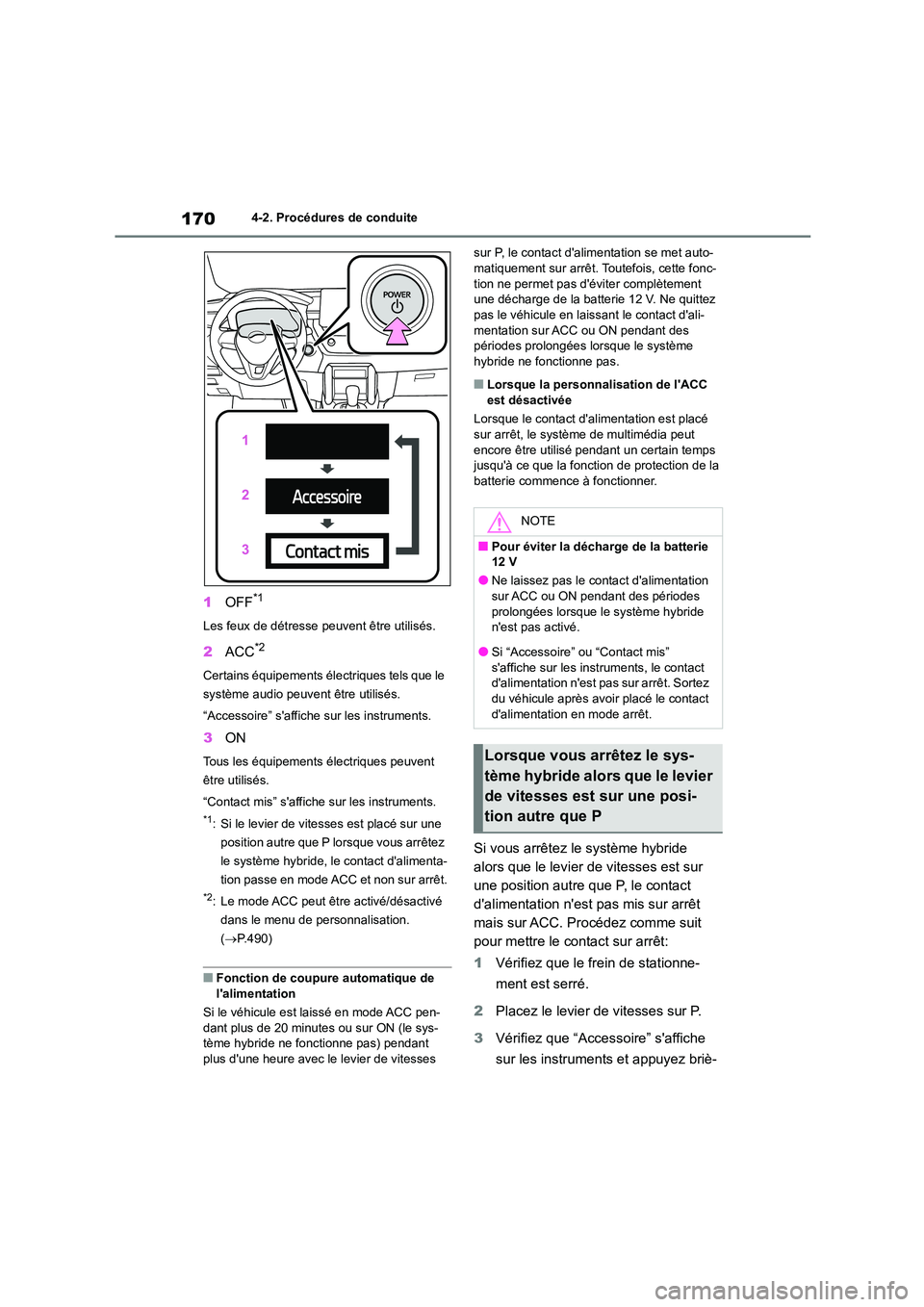 TOYOTA COROLLA CROSS 2022 Manuel du propriétaire (in French) 1704-2. Procédures de conduite
1OFF*1
Les feux de détresse peuvent être utilisés.
2ACC*2
Certains équipements électriques tels que le
système audio peuvent être utilisés.
“Accessoire” TOYOTA COROLLA CROSS 2022 Manuel du propriétaire (in French) 1704-2. Procédures de conduite
1OFF*1
Les feux de détresse peuvent être utilisés.
2ACC*2
Certains équipements électriques tels que le
système audio peuvent être utilisés.
“Accessoire”
