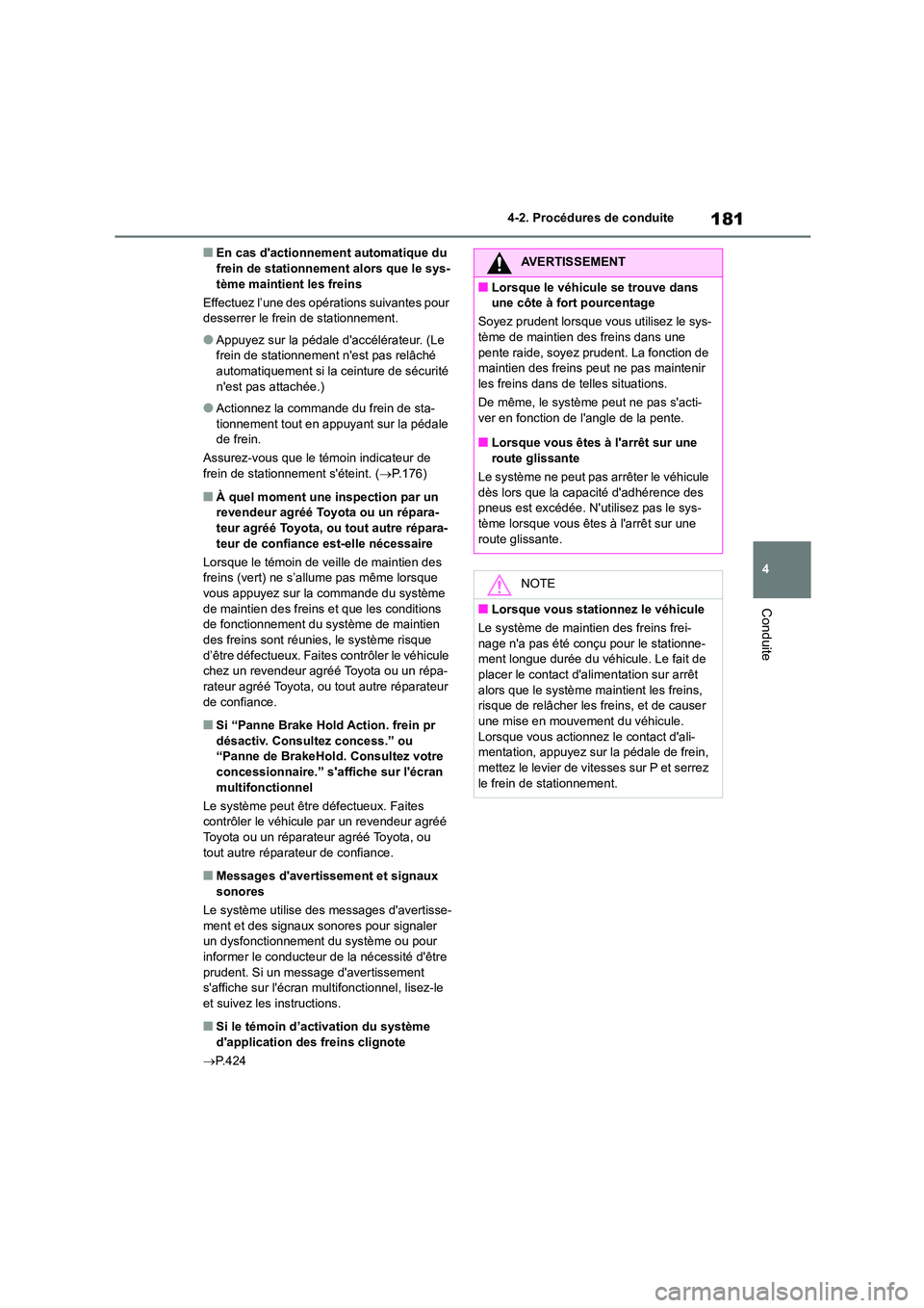 TOYOTA COROLLA CROSS 2022 Manuel du propriétaire (in French) 181
4
4-2. Procédures de conduite
Conduite
■En cas dactionnement automatique du frein de stationnement alors que le sys-
tème maintient les freins
Effectuez l’une des opérations suivantes TOYOTA COROLLA CROSS 2022 Manuel du propriétaire (in French) 181
4
4-2. Procédures de conduite
Conduite
■En cas dactionnement automatique du frein de stationnement alors que le sys-
tème maintient les freins
Effectuez l’une des opérations suivantes