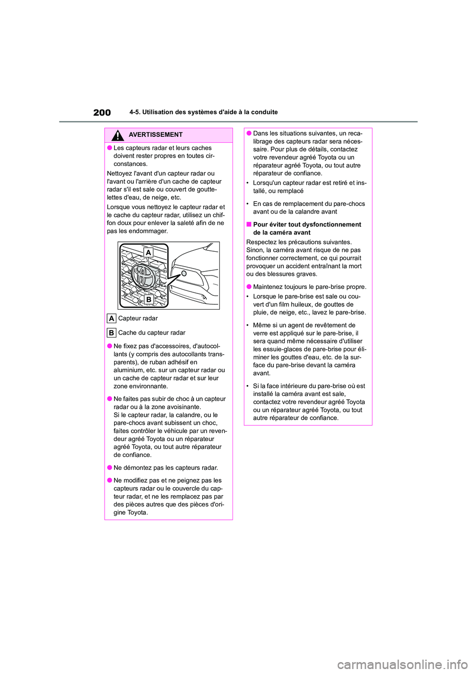 TOYOTA COROLLA CROSS 2022 Manuel du propriétaire (in French) 2004-5. Utilisation des systèmes daide à la conduite
AVERTISSEMENT
●Les capteurs radar et leurs caches
doivent rester propres en toutes cir-
constances.
Nettoyez lavant dun capteur radar ou TOYOTA COROLLA CROSS 2022 Manuel du propriétaire (in French) 2004-5. Utilisation des systèmes daide à la conduite
AVERTISSEMENT
●Les capteurs radar et leurs caches
doivent rester propres en toutes cir-
constances.
Nettoyez lavant dun capteur radar ou