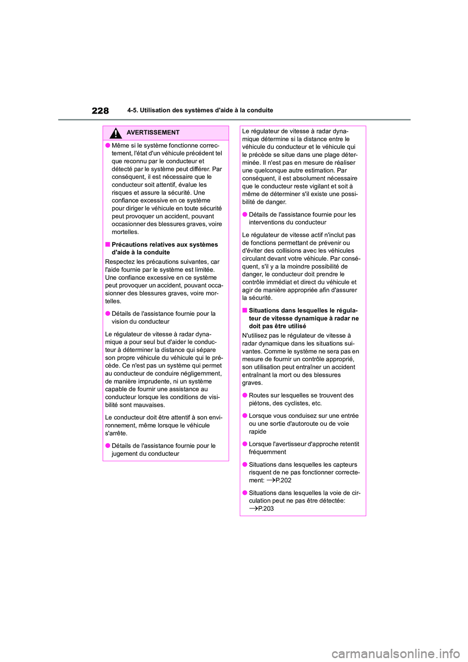 TOYOTA COROLLA CROSS 2022 Manuel du propriétaire (in French) 2284-5. Utilisation des systèmes daide à la conduite
AVERTISSEMENT
●Même si le système fonctionne correc-
tement, létat dun véhicule précédent tel
que reconnu par le conducteur et dét TOYOTA COROLLA CROSS 2022 Manuel du propriétaire (in French) 2284-5. Utilisation des systèmes daide à la conduite
AVERTISSEMENT
●Même si le système fonctionne correc-
tement, létat dun véhicule précédent tel
que reconnu par le conducteur et dét