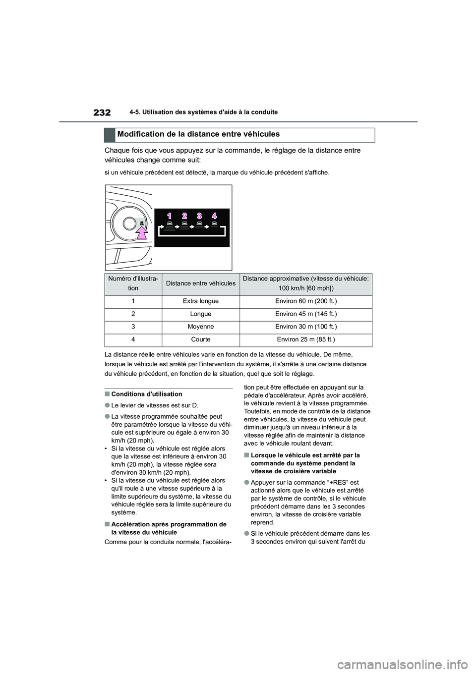 TOYOTA COROLLA CROSS 2022 Manuel du propriétaire (in French) 2324-5. Utilisation des systèmes daide à la conduite
Chaque fois que vous appuyez sur la commande, le réglage de la distance entre
véhicules change comme suit:
si un véhicule précédent est d TOYOTA COROLLA CROSS 2022 Manuel du propriétaire (in French) 2324-5. Utilisation des systèmes daide à la conduite
Chaque fois que vous appuyez sur la commande, le réglage de la distance entre
véhicules change comme suit:
si un véhicule précédent est d