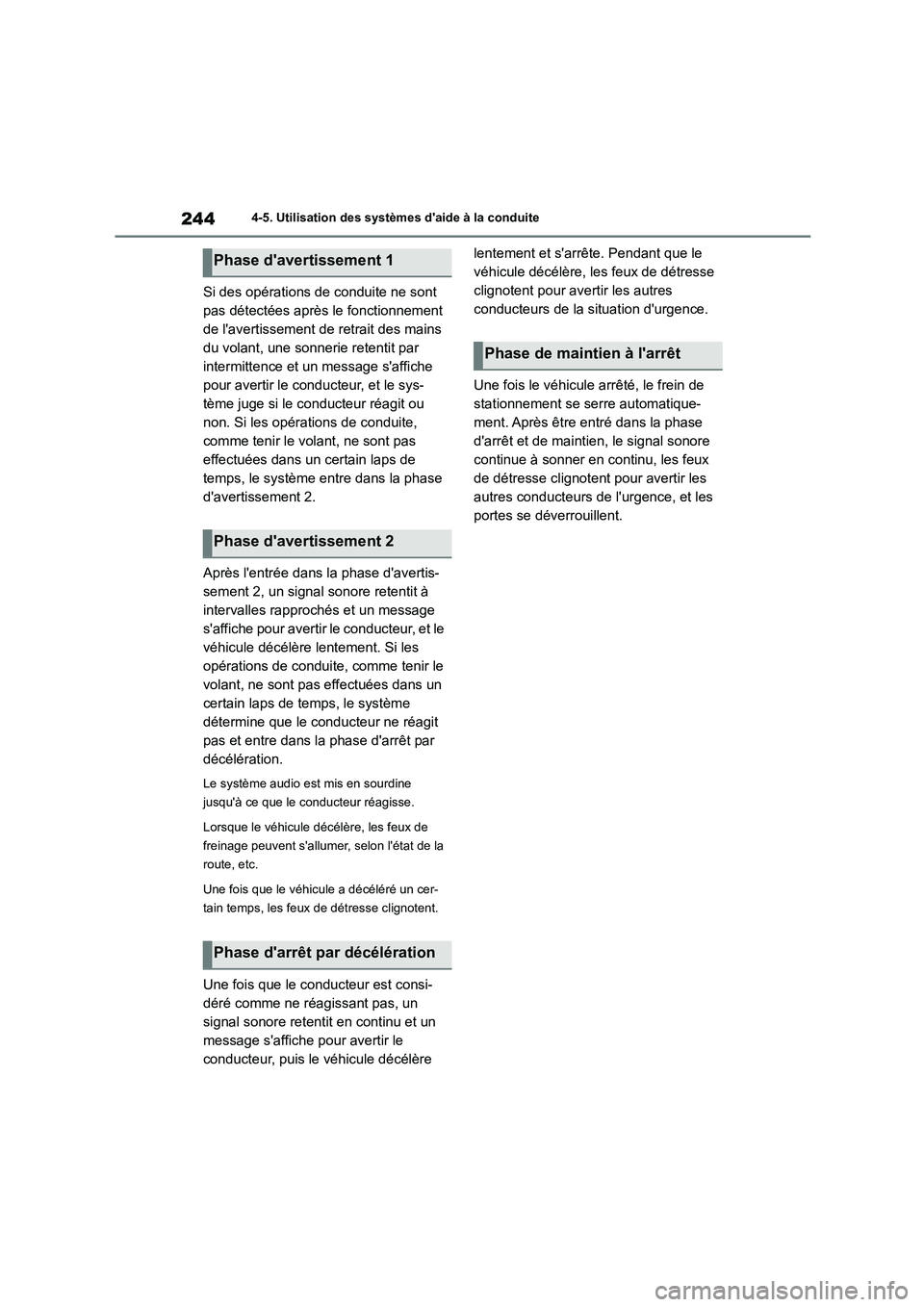 TOYOTA COROLLA CROSS 2022 Manuel du propriétaire (in French) 2444-5. Utilisation des systèmes daide à la conduite
Si des opérations de conduite ne sont
pas détectées après le fonctionnement
de lavertissement de retrait des mains
du volant, une sonne TOYOTA COROLLA CROSS 2022 Manuel du propriétaire (in French) 2444-5. Utilisation des systèmes daide à la conduite
Si des opérations de conduite ne sont
pas détectées après le fonctionnement
de lavertissement de retrait des mains
du volant, une sonne
