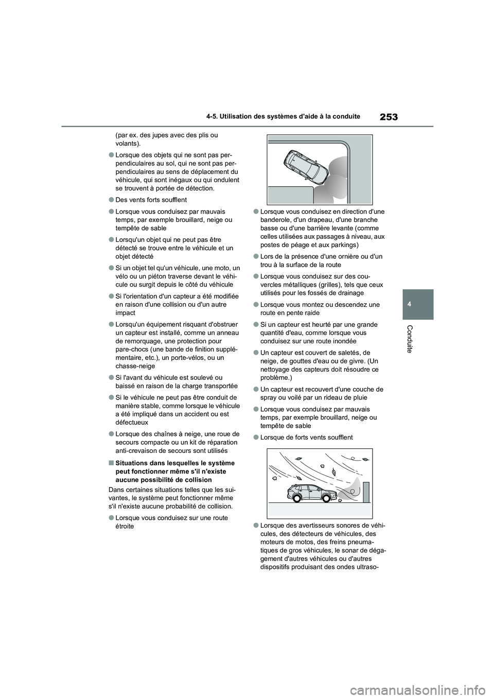 TOYOTA COROLLA CROSS 2022 Manuel du propriétaire (in French) 253
4
4-5. Utilisation des systèmes daide à la conduite
Conduite
(par ex. des jupes avec des plis ou volants).
●Lorsque des objets qui ne sont pas per-pendiculaires au sol, qui ne sont pas per- TOYOTA COROLLA CROSS 2022 Manuel du propriétaire (in French) 253
4
4-5. Utilisation des systèmes daide à la conduite
Conduite
(par ex. des jupes avec des plis ou volants).
●Lorsque des objets qui ne sont pas per-pendiculaires au sol, qui ne sont pas per-