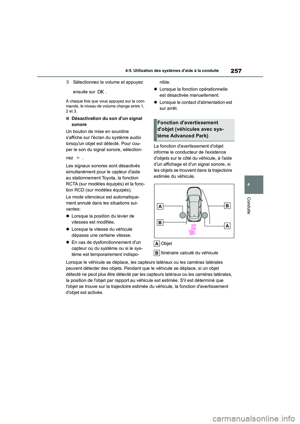 TOYOTA COROLLA CROSS 2022 Manuel du propriétaire (in French) 257
4
4-5. Utilisation des systèmes daide à la conduite
Conduite
3 Sélectionnez le volume et appuyez
ensuite sur .
À chaque fois que vous appuyez sur la com-
mande, le niveau de volume chang TOYOTA COROLLA CROSS 2022 Manuel du propriétaire (in French) 257
4
4-5. Utilisation des systèmes daide à la conduite
Conduite
3 Sélectionnez le volume et appuyez
ensuite sur .
À chaque fois que vous appuyez sur la com-
mande, le niveau de volume chang