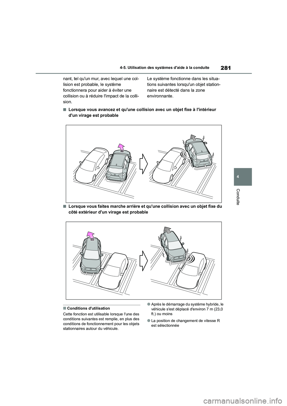 TOYOTA COROLLA CROSS 2022 Manuel du propriétaire (in French) 281
4
4-5. Utilisation des systèmes daide à la conduite
Conduite
nant, tel quun mur, avec lequel une col-
lision est probable, le système
fonctionnera pour aider à éviter une
collision ou TOYOTA COROLLA CROSS 2022 Manuel du propriétaire (in French) 281
4
4-5. Utilisation des systèmes daide à la conduite
Conduite
nant, tel quun mur, avec lequel une col-
lision est probable, le système
fonctionnera pour aider à éviter une
collision ou