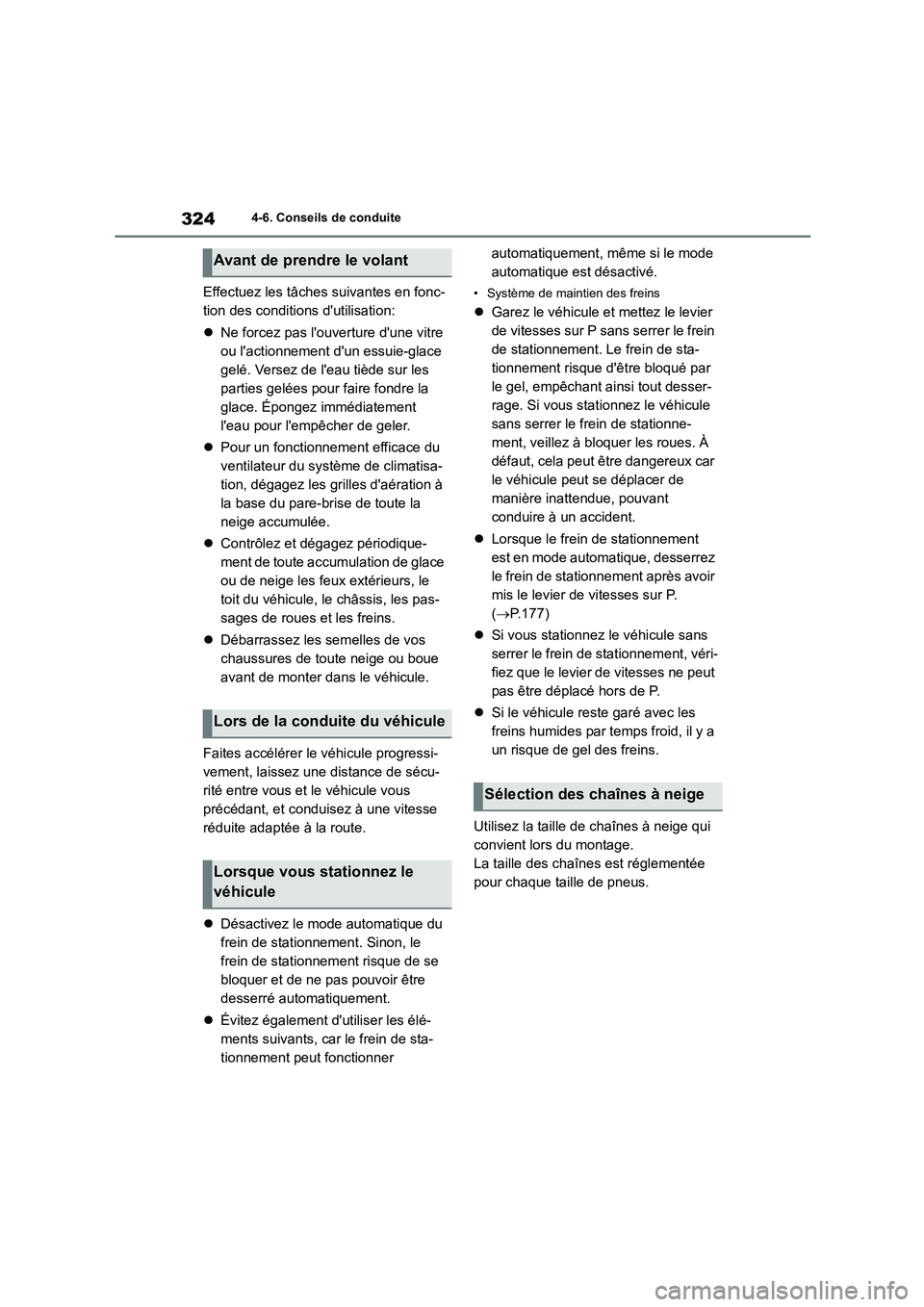 TOYOTA COROLLA CROSS 2022 Manuel du propriétaire (in French) 3244-6. Conseils de conduite
Effectuez les tâches suivantes en fonc-
tion des conditions dutilisation:
Ne forcez pas louverture dune vitre
ou lactionnement dun essuie-glace
gelé. Verse TOYOTA COROLLA CROSS 2022 Manuel du propriétaire (in French) 3244-6. Conseils de conduite
Effectuez les tâches suivantes en fonc-
tion des conditions dutilisation:
Ne forcez pas louverture dune vitre
ou lactionnement dun essuie-glace
gelé. Verse