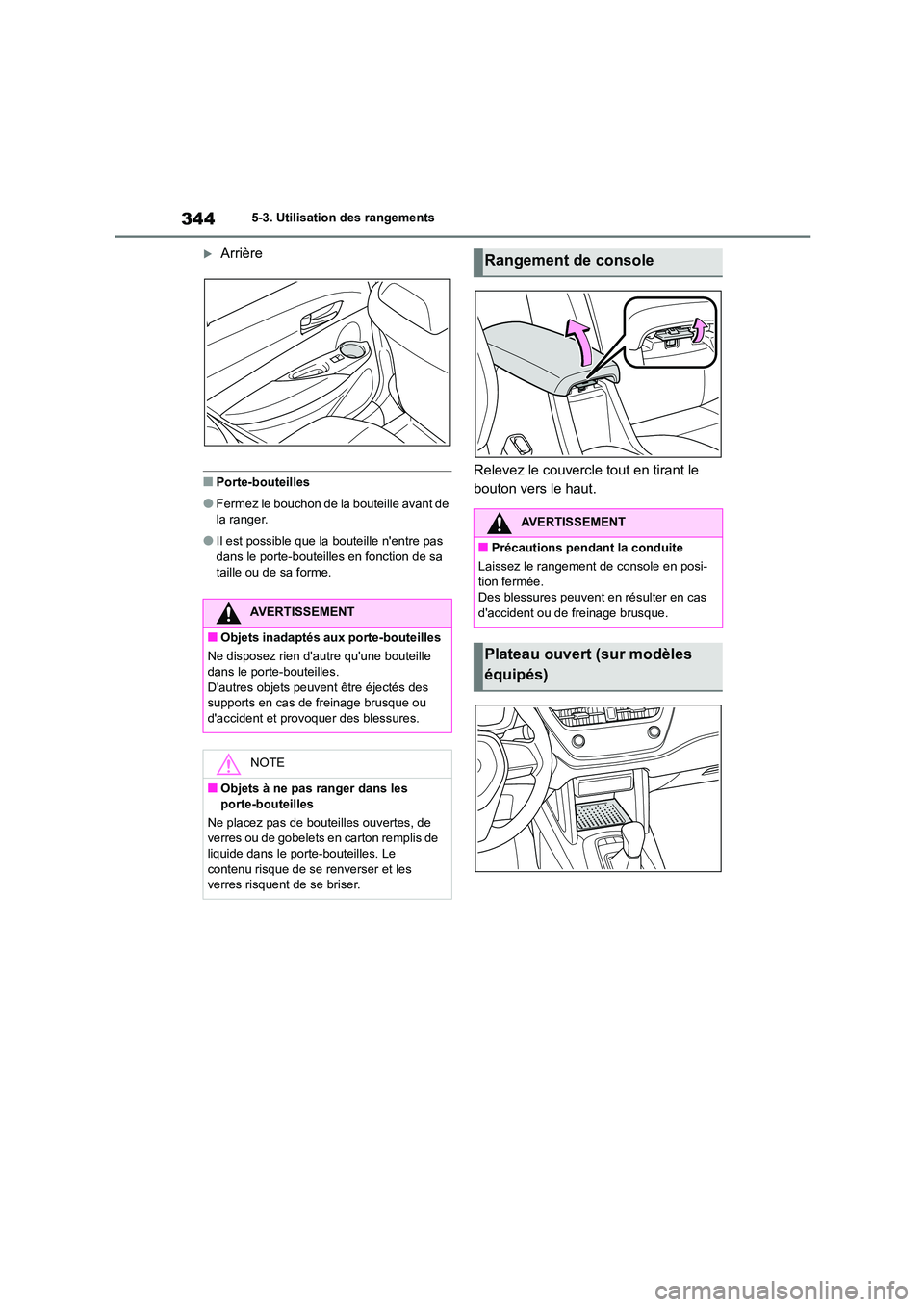 TOYOTA COROLLA CROSS 2022 Manuel du propriétaire (in French) 3445-3. Utilisation des rangements
Arrière
■Porte-bouteilles
●Fermez le bouchon de la bouteille avant de
la ranger.
●Il est possible que la bouteille nentre pas
dans le porte-bouteille TOYOTA COROLLA CROSS 2022 Manuel du propriétaire (in French) 3445-3. Utilisation des rangements
Arrière
■Porte-bouteilles
●Fermez le bouchon de la bouteille avant de
la ranger.
●Il est possible que la bouteille nentre pas
dans le porte-bouteille
